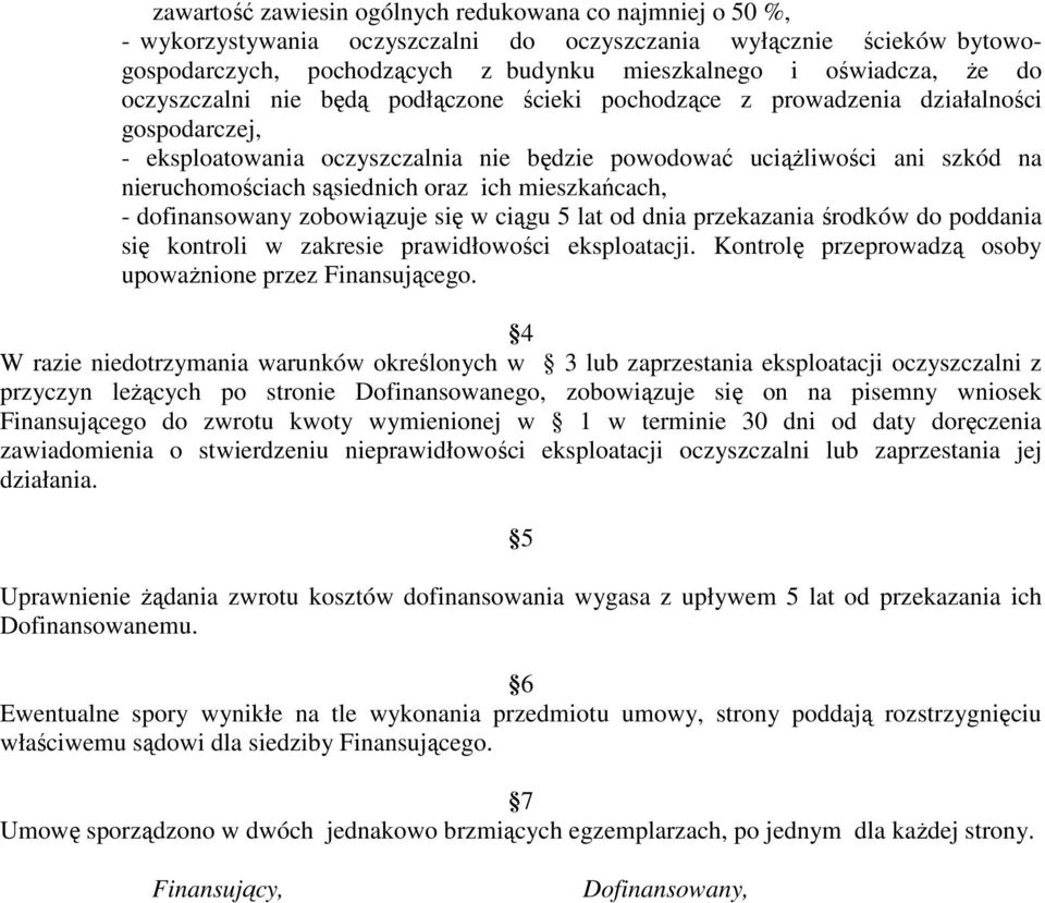 sąsiednich oraz ich mieszkańcach, - dofinansowany zobowiązuje się w ciągu 5 lat od dnia przekazania środków do poddania się kontroli w zakresie prawidłowości eksploatacji.