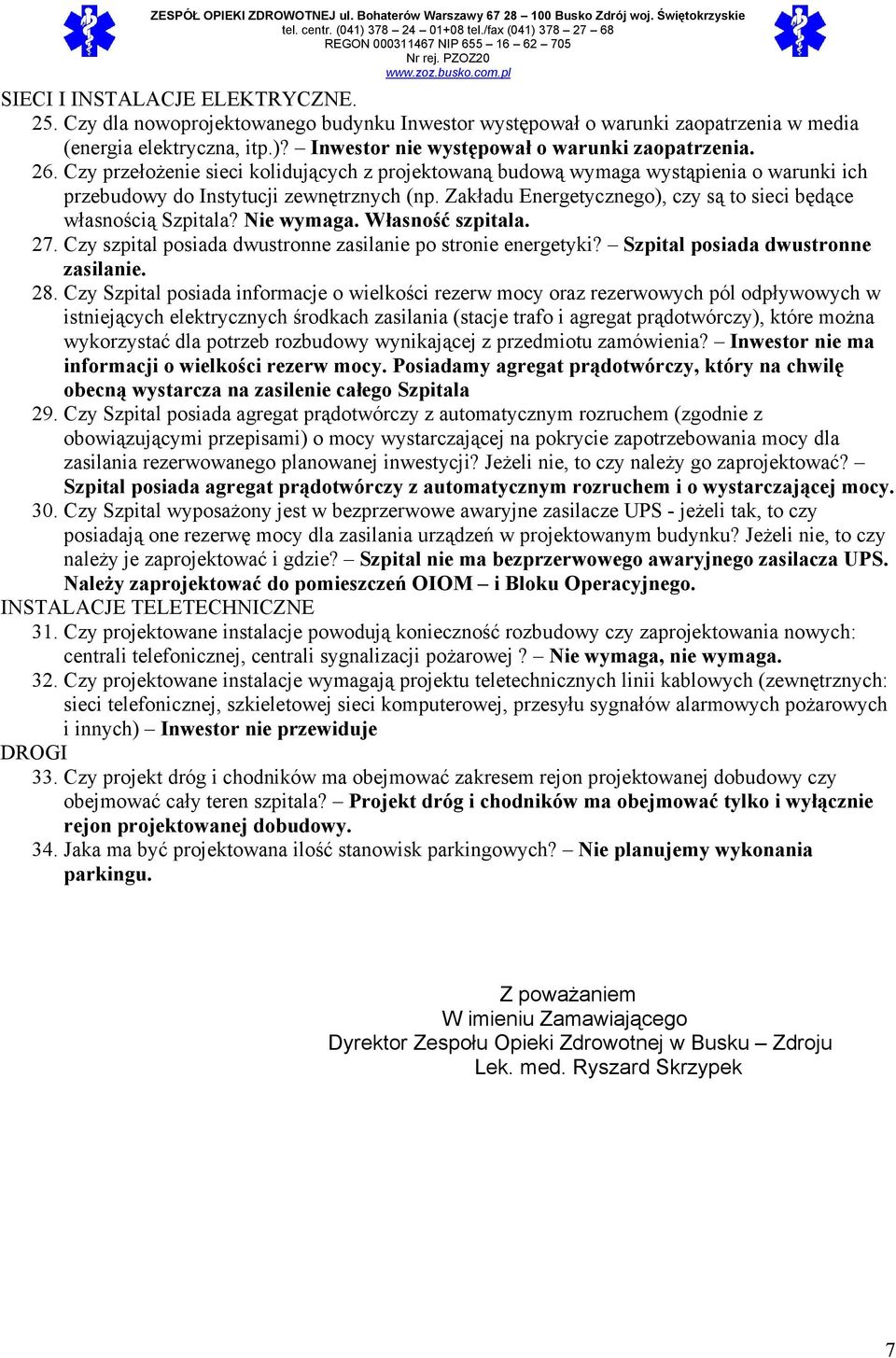 Zakładu Energetycznego), czy są to sieci będące własnością Szpitala? Nie wymaga. Własność szpitala. 27. Czy szpital posiada dwustronne zasilanie po stronie energetyki?