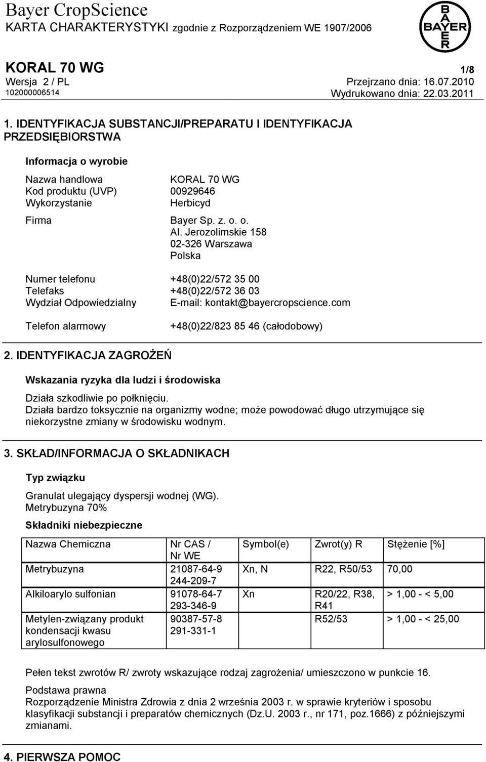 Jerozolimskie 158 02-326 Warszawa Polska Numer telefonu +48(0)22/572 35 00 Telefaks +48(0)22/572 36 03 Wydział Odpowiedzialny E-mail: kontakt@bayercropscience.