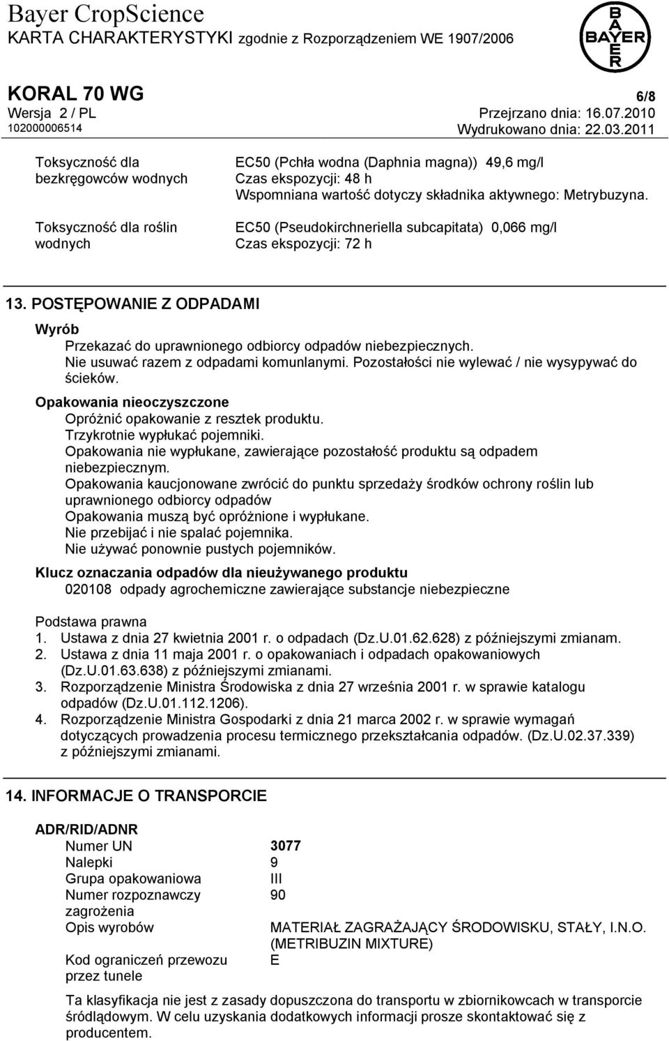 Nie usuwać razem z odpadami komunlanymi. Pozostałości nie wylewać / nie wysypywać do ścieków. Opakowania nieoczyszczone Opróżnić opakowanie z resztek produktu. Trzykrotnie wypłukać pojemniki.