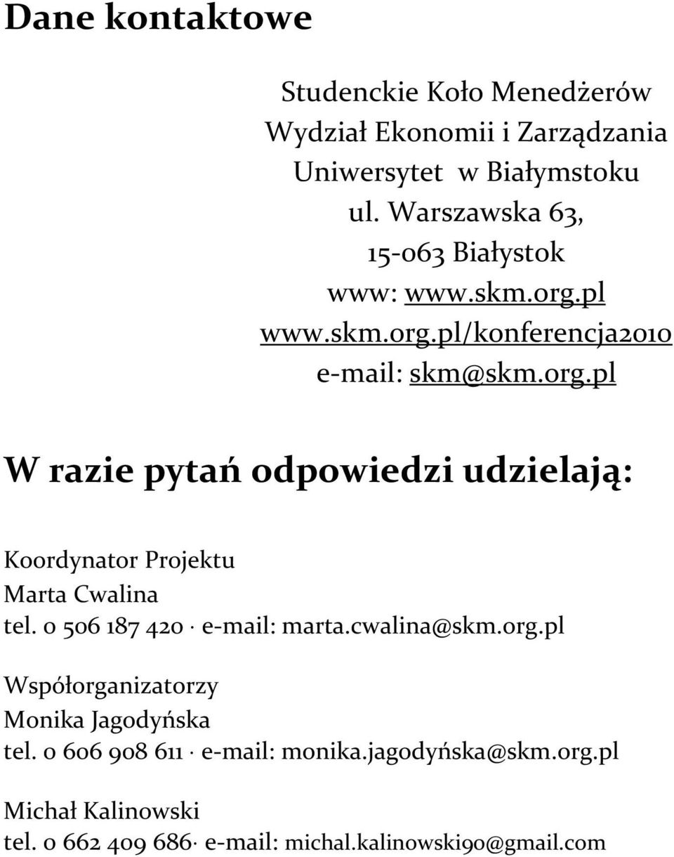 pl www.skm.org.pl/konferencja2010 e-mail: skm@skm.org.pl W razie pytań odpowiedzi udzielają: Koordynator Projektu Marta Cwalina tel.