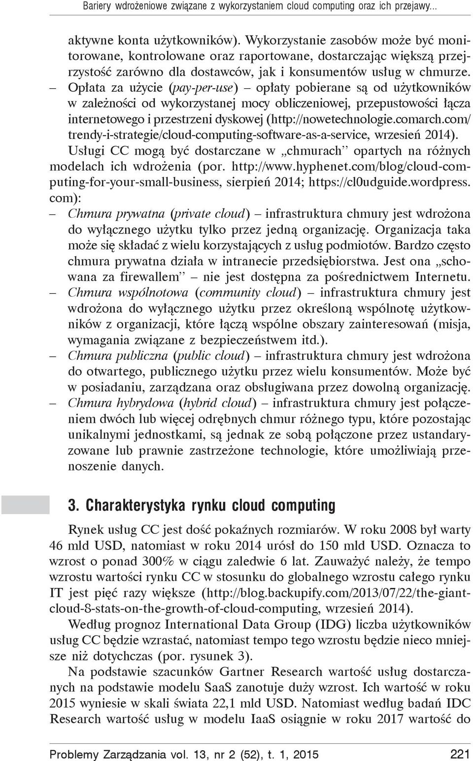 Op ata za u ycie (pay-per-use) op aty pobierane s od u ytkowników w zale no ci od wykorzystanej mocy obliczeniowej, przepustowo ci cza internetowego i przestrzeni dyskowej (http://nowetechnologie.