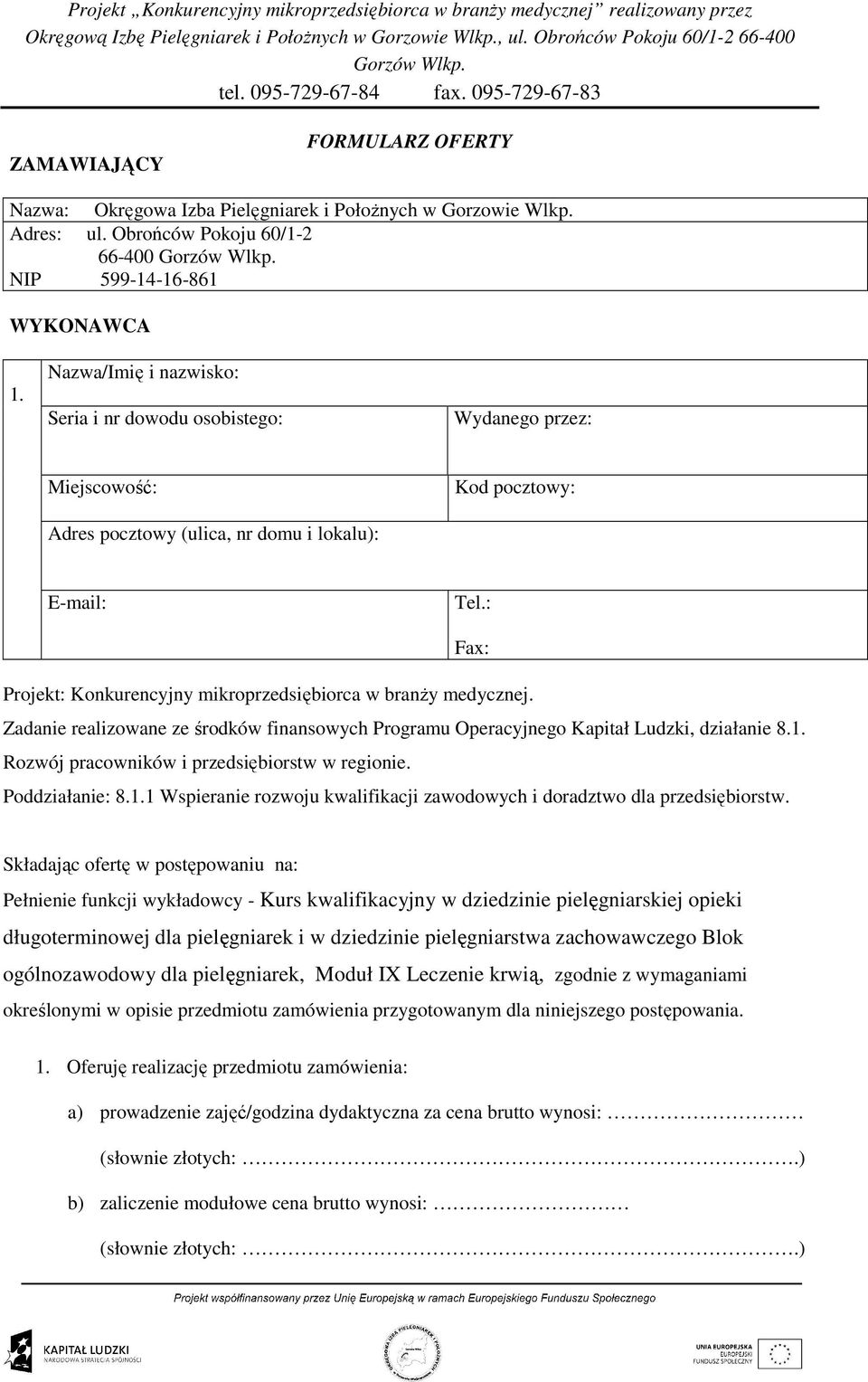 : Fax: Projekt: Konkurencyjny mikroprzedsiębiorca w branŝy medycznej. Zadanie realizowane ze środków finansowych Programu Operacyjnego Kapitał Ludzki, działanie 8.1.