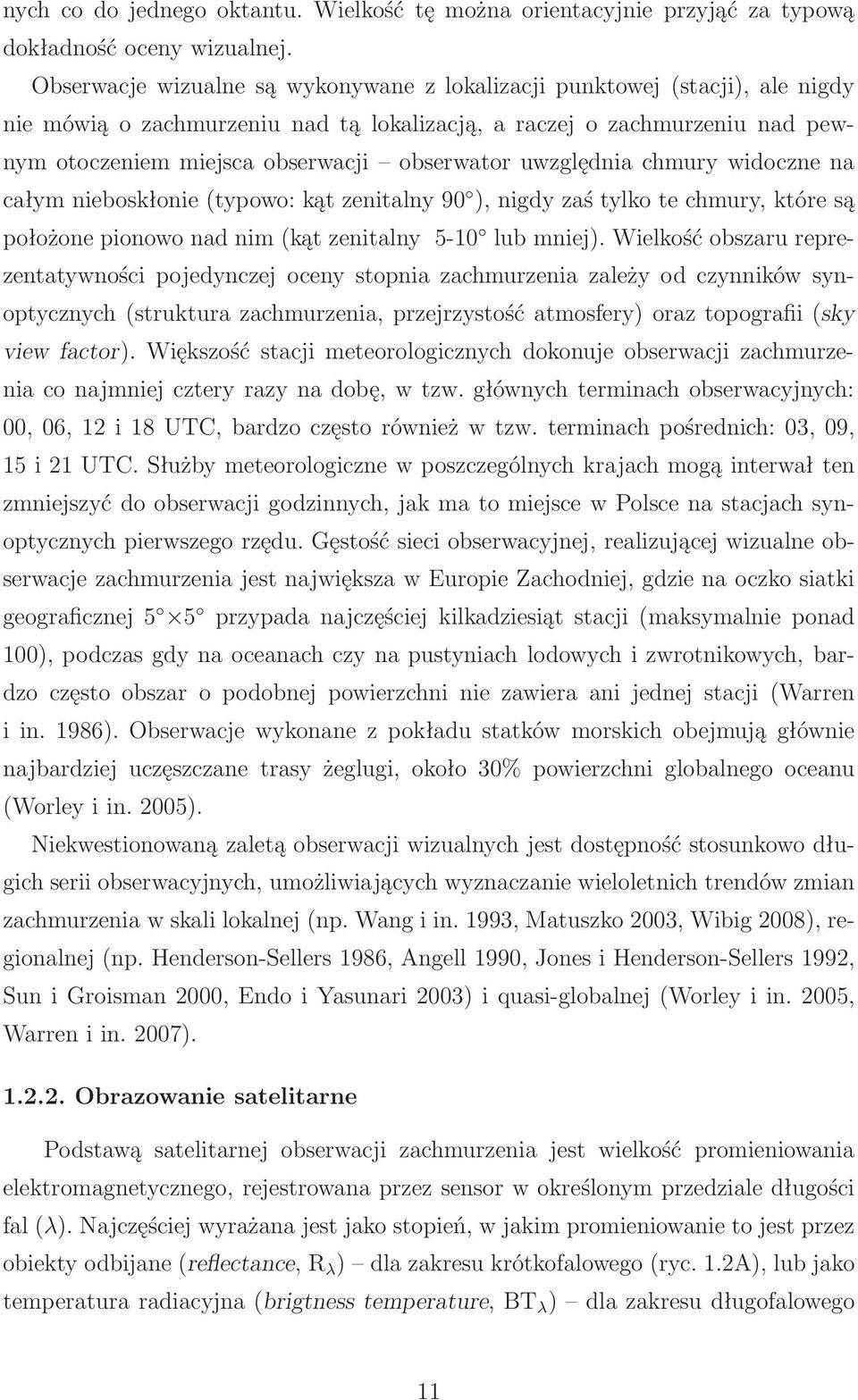 uwzględnia chmury widoczne na całymnieboskłonie(typowo:kątzenitalny9 ),nigdyzaśtylkotechmury,któresą położonepionowonadnim(kątzenitalny 51 lubmniej).