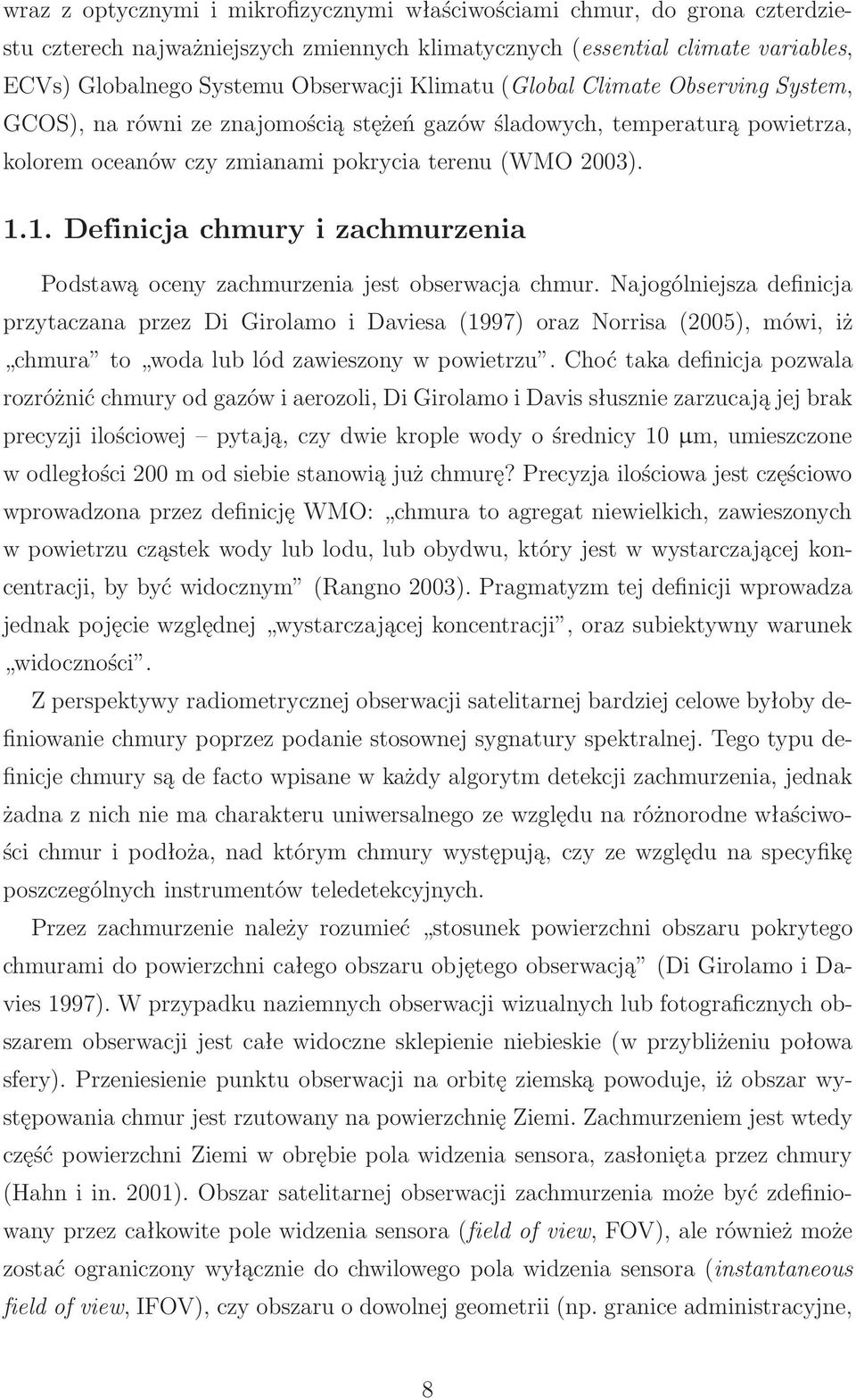 1. Definicja chmury i zachmurzenia Podstawą oceny zachmurzenia jest obserwacja chmur.