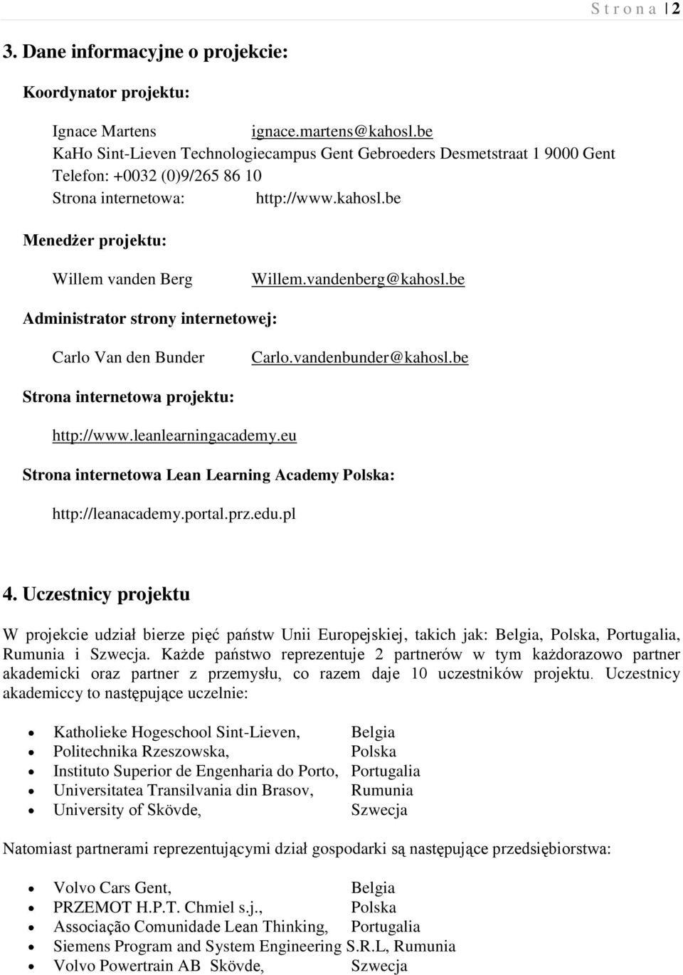 vandenberg@kahosl.be Administrator strony internetowej: Carlo Van den Bunder Carlo.vandenbunder@kahosl.be Strona internetowa projektu: http://www.leanlearningacademy.