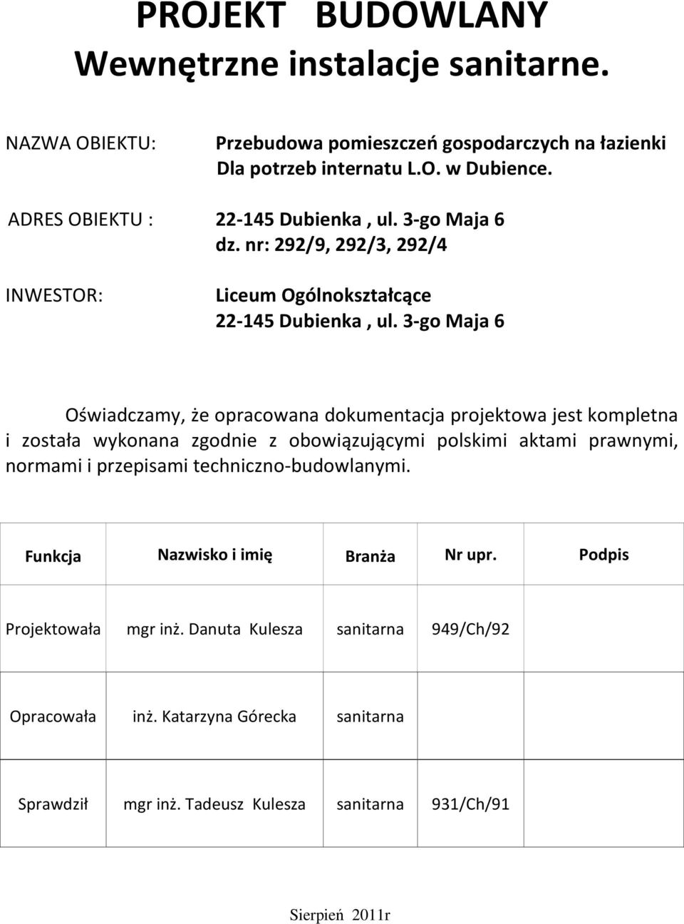 3-go Maja 6 Oświadczamy, że opracowana dokumentacja projektowa jest kompletna i została wykonana zgodnie z obowiązującymi polskimi aktami prawnymi, normami i przepisami