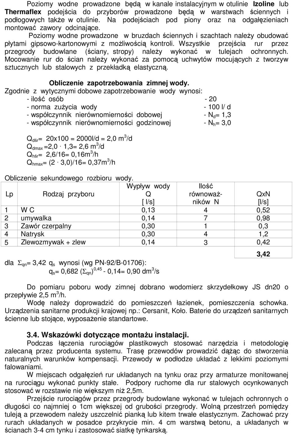 Poziomy wodne prowadzone w bruzdach ściennych i szachtach naleŝy obudować płytami gipsowo-kartonowymi z moŝliwością kontroli.