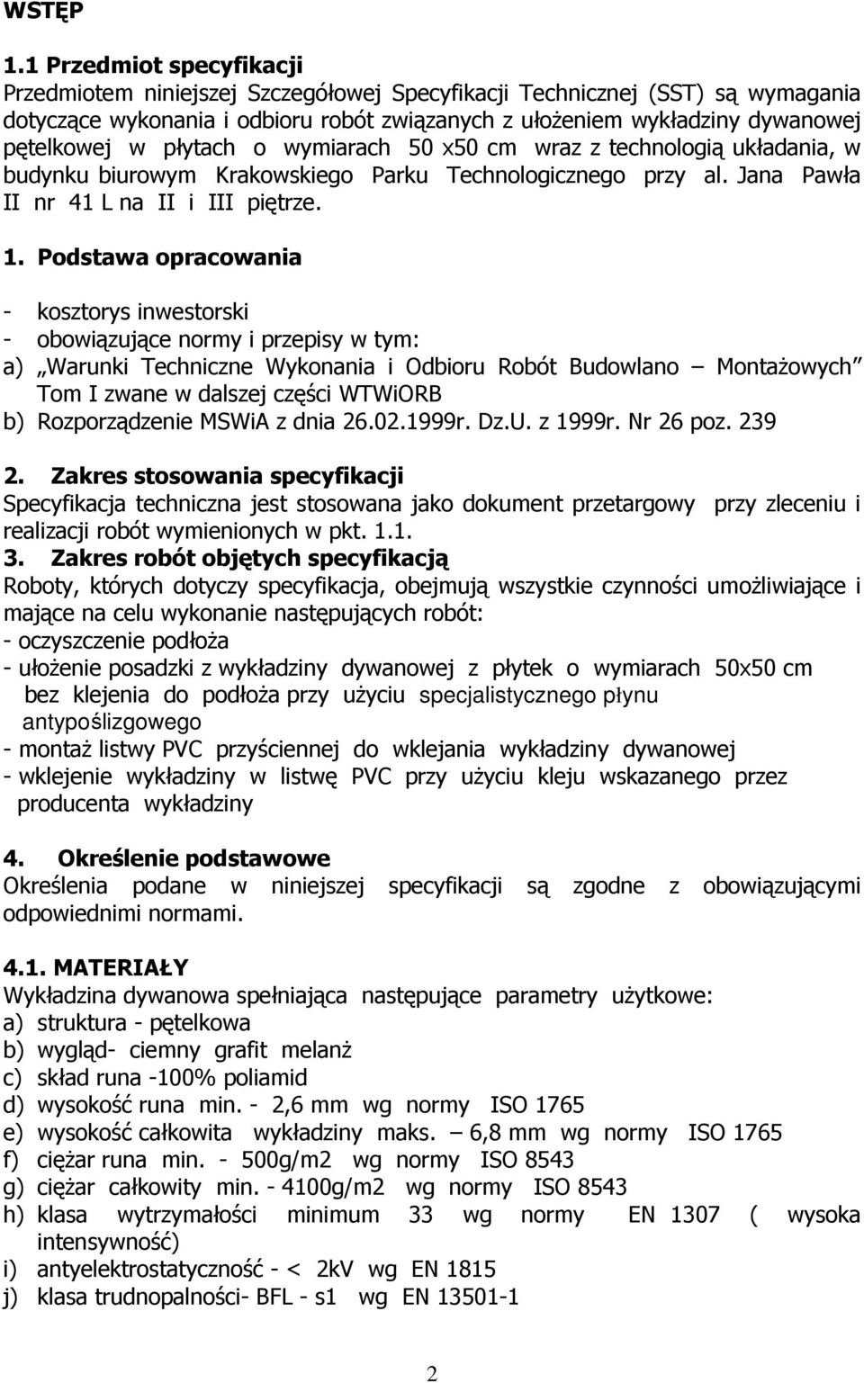 płytach o wymiarach 50 x50 cm wraz z technologią układania, w budynku biurowym Krakowskiego Parku Technologicznego przy al. Jana Pawła II nr 41 L na II i III piętrze. 1.