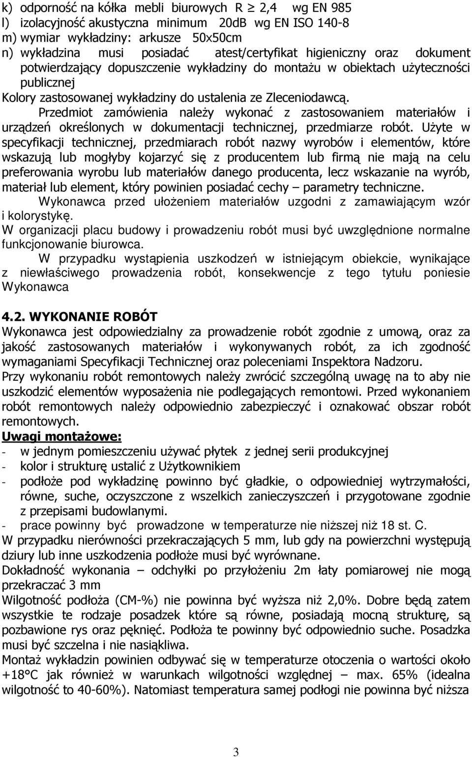 Przedmiot zamówienia naleŝy wykonać z zastosowaniem materiałów i urządzeń określonych w dokumentacji technicznej, przedmiarze robót.