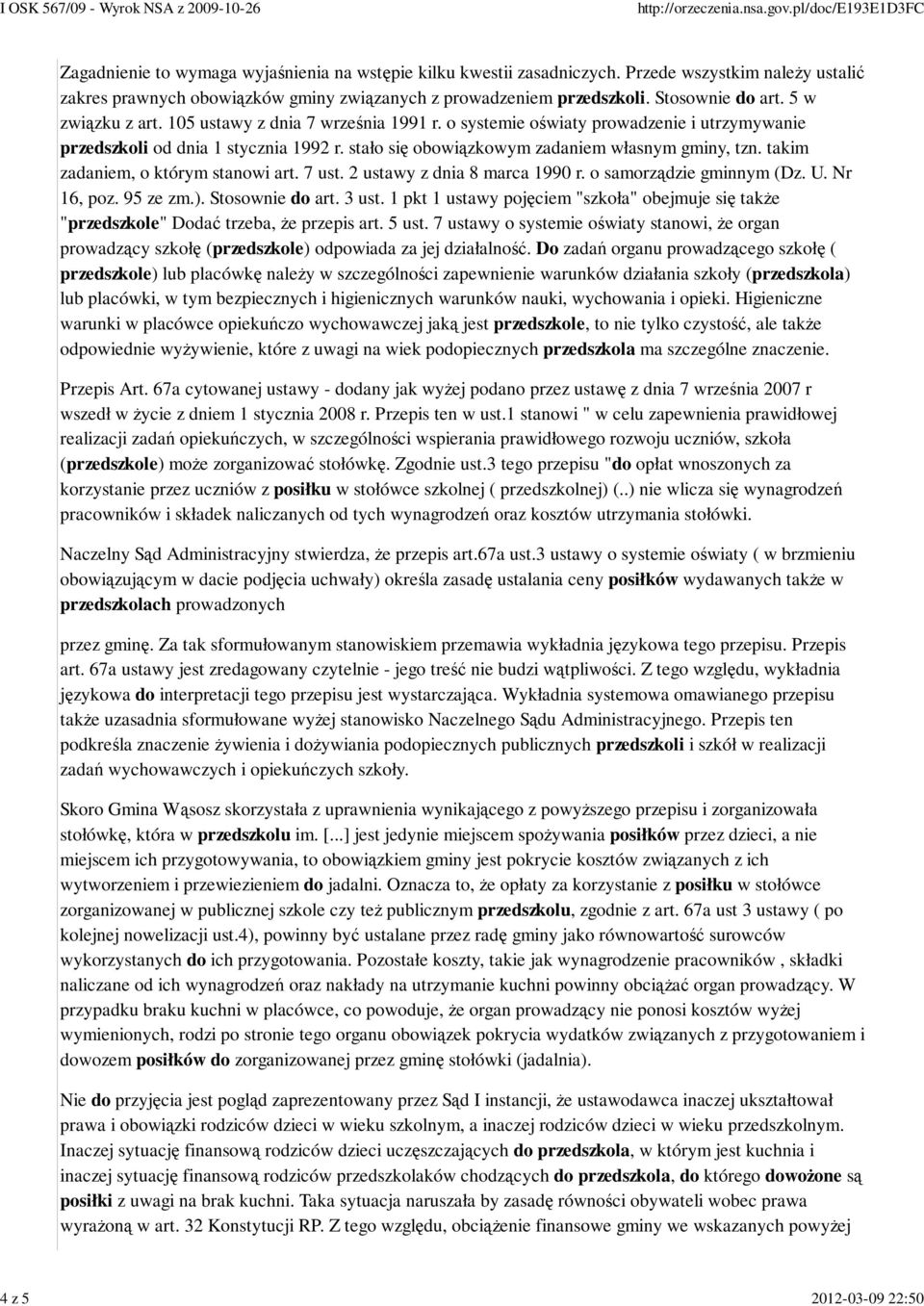 stało się obowiązkowym zadaniem własnym gminy, tzn. takim zadaniem, o którym stanowi art. 7 ust. 2 ustawy z dnia 8 marca 1990 r. o samorządzie gminnym (Dz. U. Nr 16, poz. 95 ze zm.). Stosownie do art.