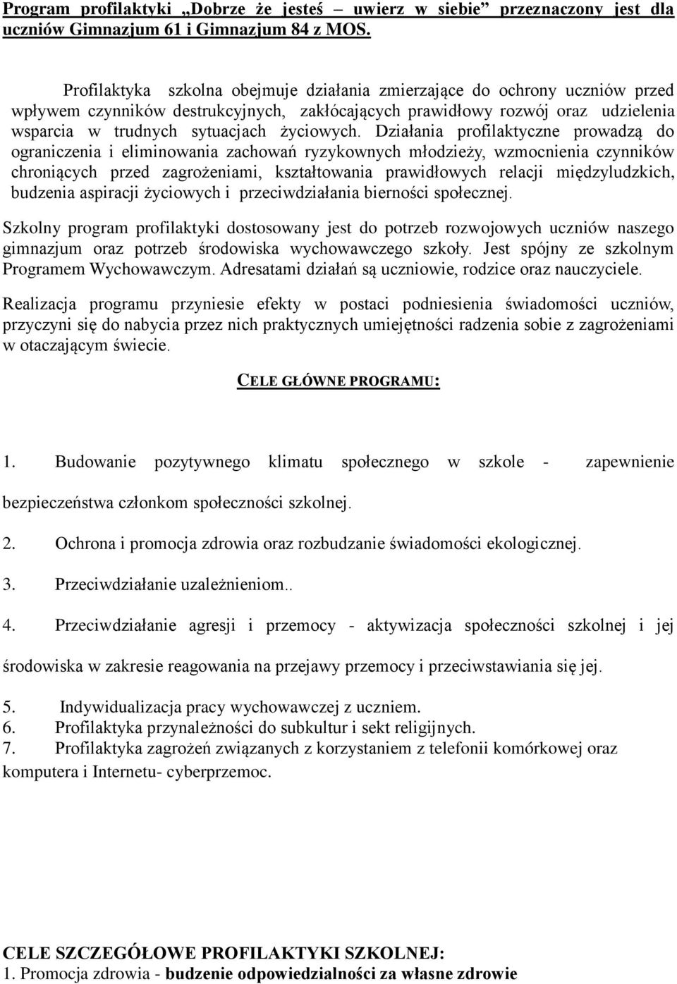 Działania profilaktyczne prowadzą do ograniczenia i eliminowania zachowań ryzykownych młodzieży, wzmocnienia czynników chroniących przed zagrożeniami, kształtowania prawidłowych relacji