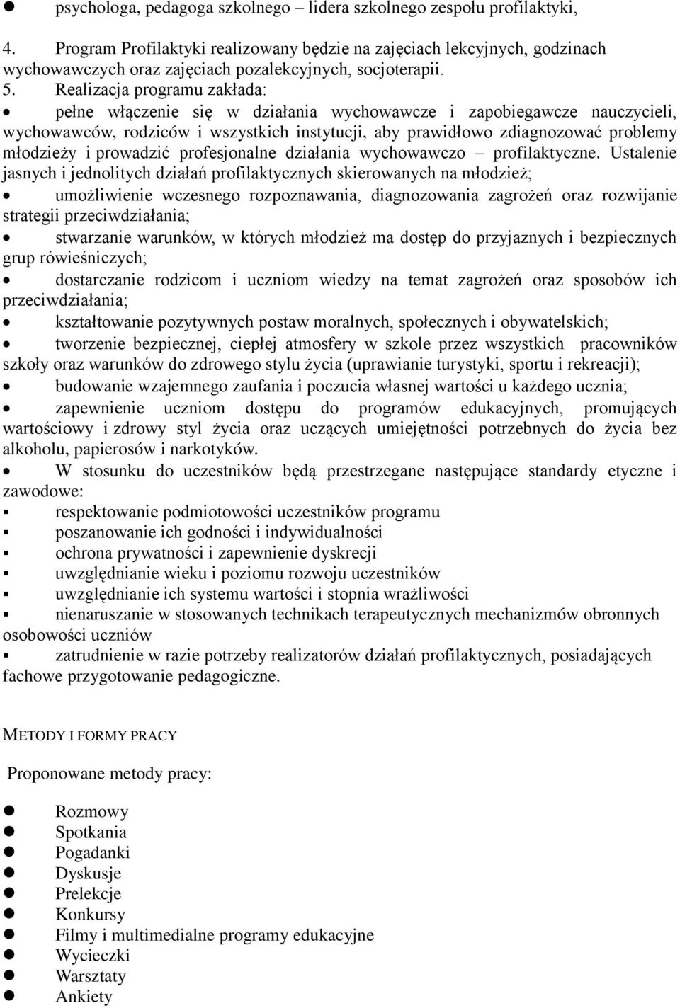 Realizacja programu zakłada: pełne włączenie się w działania wychowawcze i zapobiegawcze nauczycieli, wychowawców, rodziców i wszystkich instytucji, aby prawidłowo zdiagnozować problemy młodzieży i