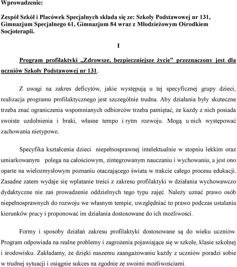 Z uwagi na zakres deficytów, jakie występują u tej specyficznej grupy dzieci, realizacja programu profilaktycznego jest szczególnie trudna.