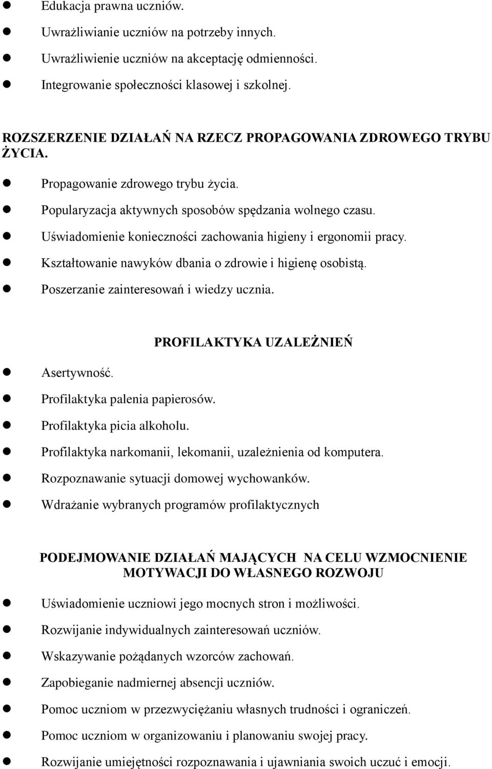 Uświadomienie konieczności zachowania higieny i ergonomii pracy. Kształtowanie nawyków dbania o zdrowie i higienę osobistą. Poszerzanie zainteresowań i wiedzy ucznia.