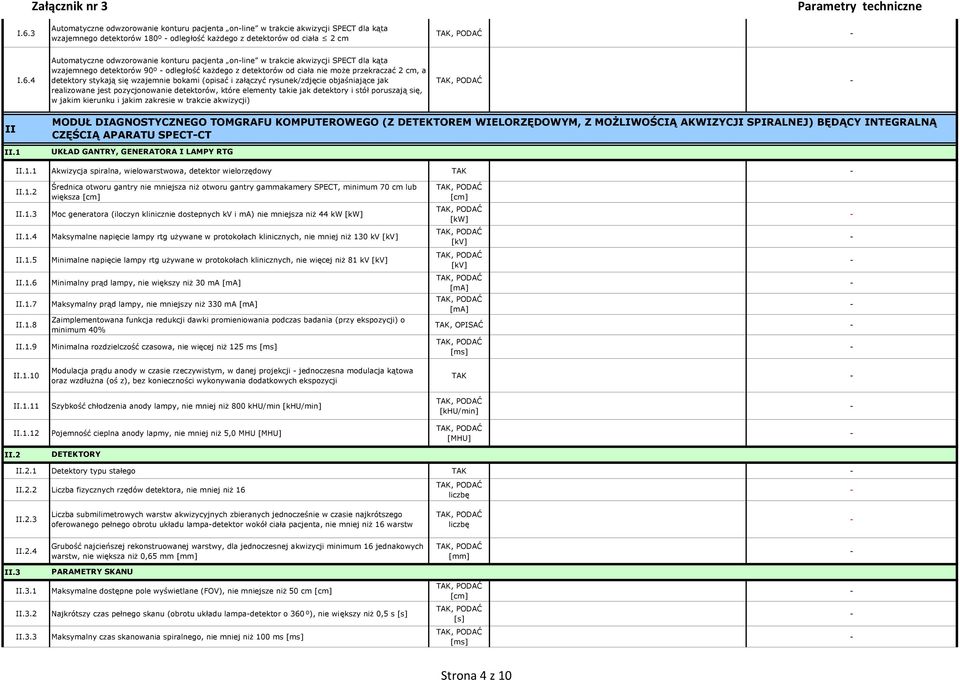 (opisać i załączyć rysunek/zdjęcie objaśniające jak realizowane jest pozycjonowanie detektorów, które elementy takie jak detektory i stół poruszają się, w jakim kierunku i jakim zakresie w trakcie