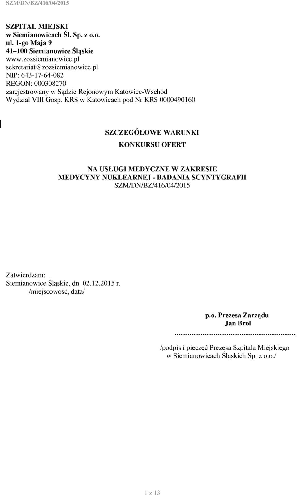 KRS w Katowicach pod Nr KRS 0000490160 SZCZEGÓŁOWE WARUNKI KONKURSU OFERT NA USŁUGI MEDYCZNE W ZAKRESIE MEDYCYNY NUKLEARNEJ - BADANIA SCYNTYGRAFII