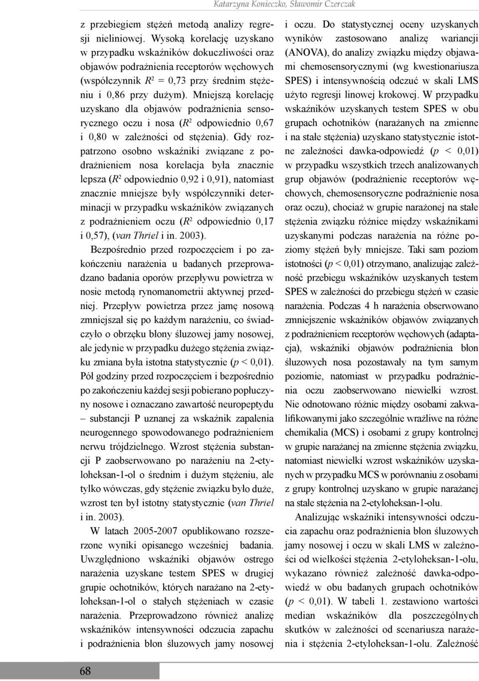 Mniejszą korelację uzyskano dla objawów podrażnienia sensorycznego oczu i nosa (R 2 odpowiednio 0,67 i 0,80 w zależności od stężenia).