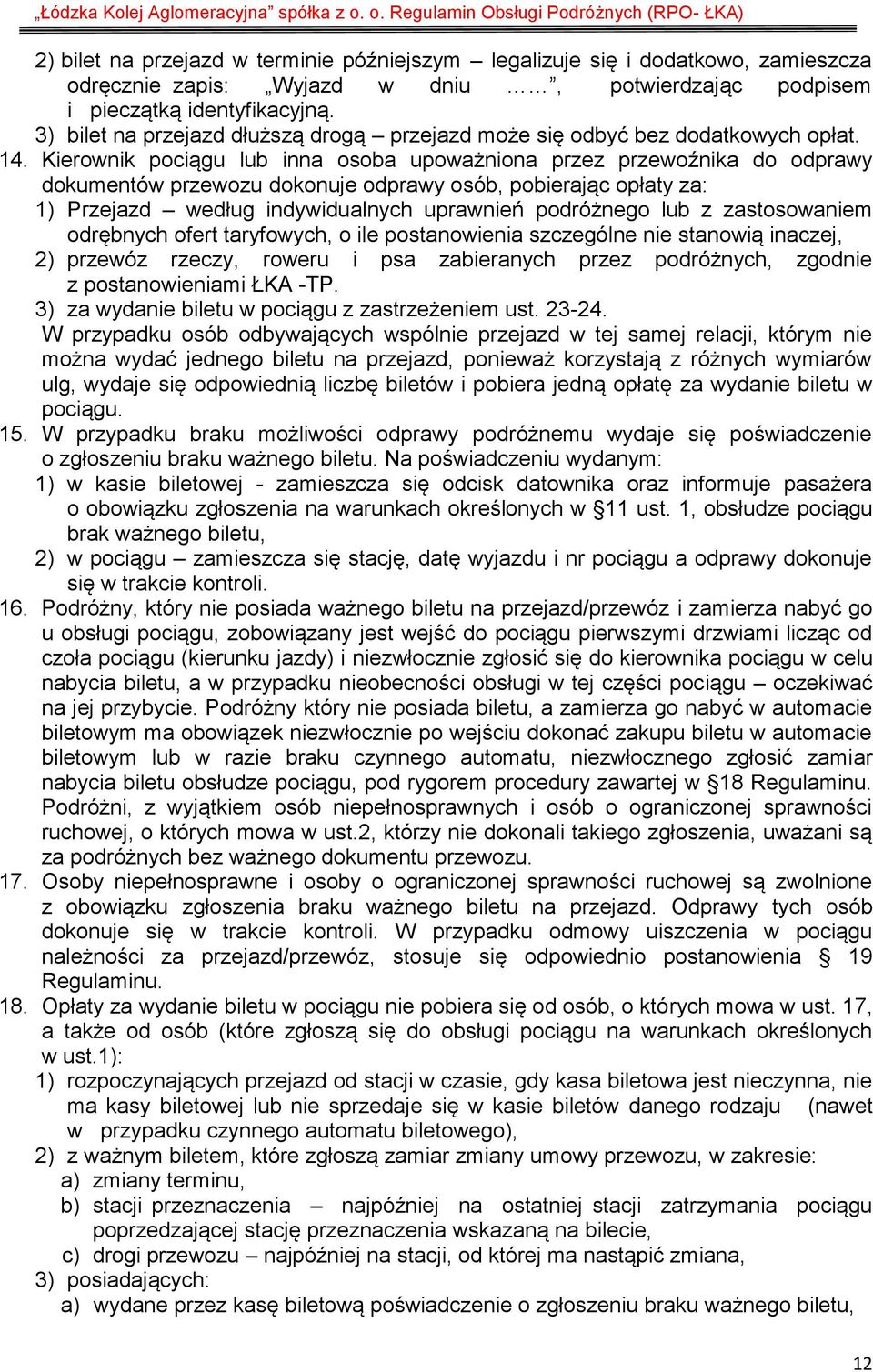 Kierownik pociągu lub inna osoba upoważniona przez przewoźnika do odprawy dokumentów przewozu dokonuje odprawy osób, pobierając opłaty za: 1) Przejazd według indywidualnych uprawnień podróżnego lub z