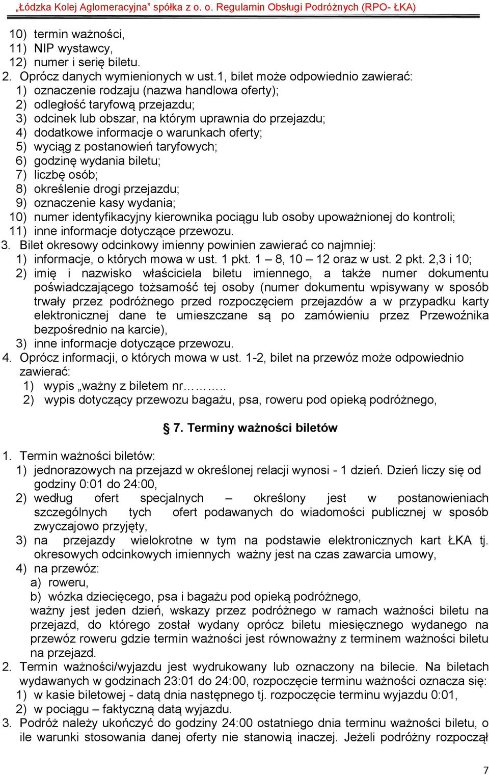 warunkach oferty; 5) wyciąg z postanowień taryfowych; 6) godzinę wydania biletu; 7) liczbę osób; 8) określenie drogi przejazdu; 9) oznaczenie kasy wydania; 10) numer identyfikacyjny kierownika