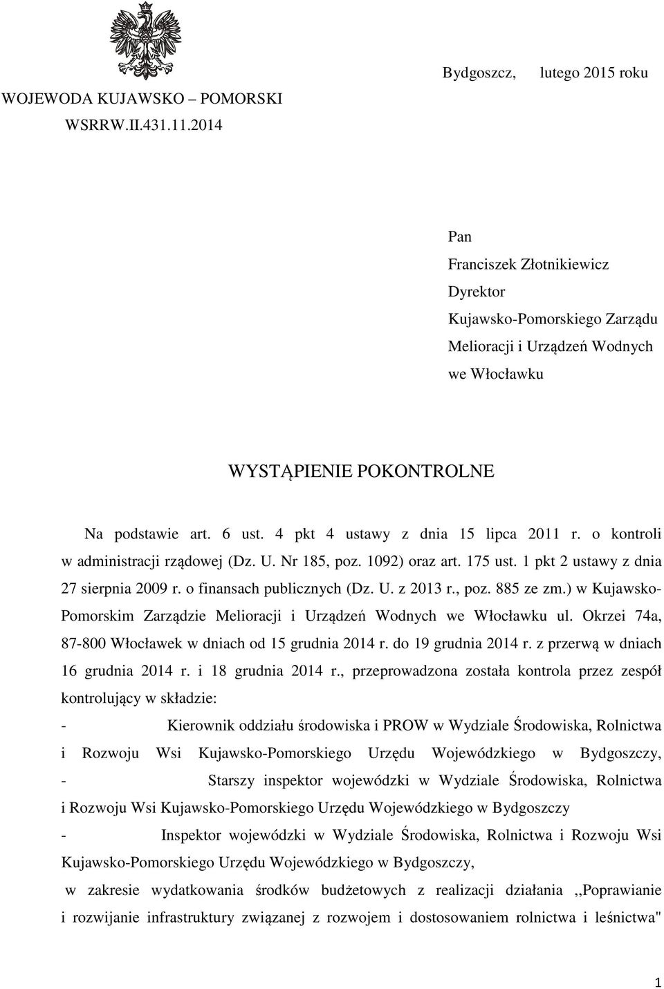 4 pkt 4 ustawy z dnia 15 lipca 2011 r. o kontroli w administracji rządowej (Dz. U. Nr 185, poz. 1092) oraz art. 175 ust. 1 pkt 2 ustawy z dnia 27 sierpnia 2009 r. o finansach publicznych (Dz. U. z 2013 r.