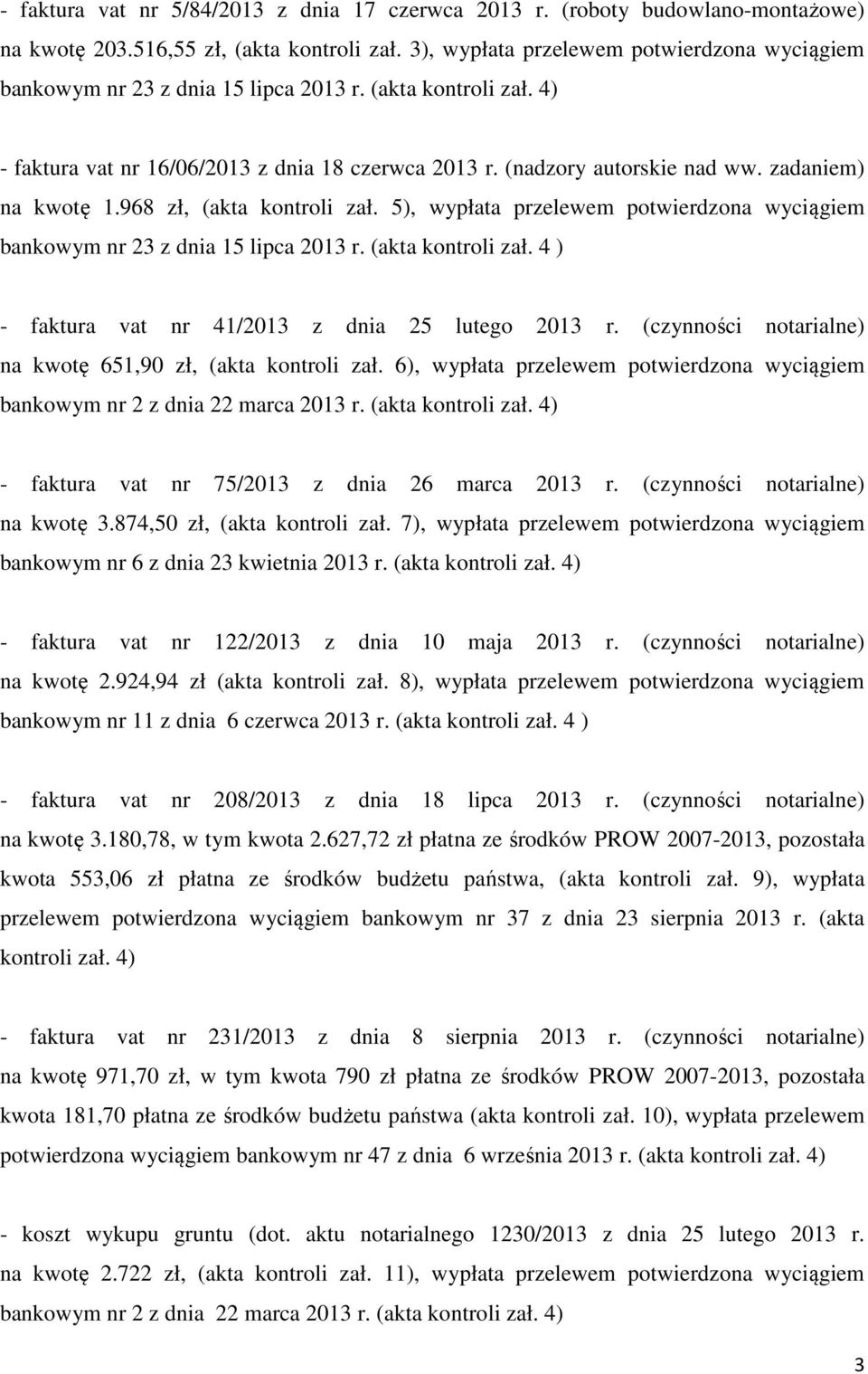 zadaniem) na kwotę 1.968 zł, (akta kontroli zał. 5), wypłata przelewem potwierdzona wyciągiem bankowym nr 23 z dnia 15 lipca 2013 r. (akta kontroli zał. 4 ) - faktura vat nr 41/2013 z dnia 25 lutego 2013 r.