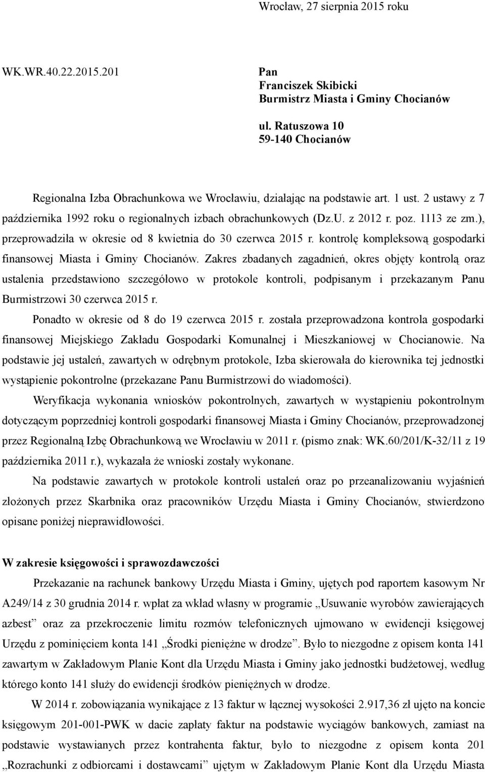 poz. 1113 ze zm.), przeprowadziła w okresie od 8 kwietnia do 30 czerwca 2015 r. kontrolę kompleksową gospodarki finansowej Miasta i Gminy Chocianów.