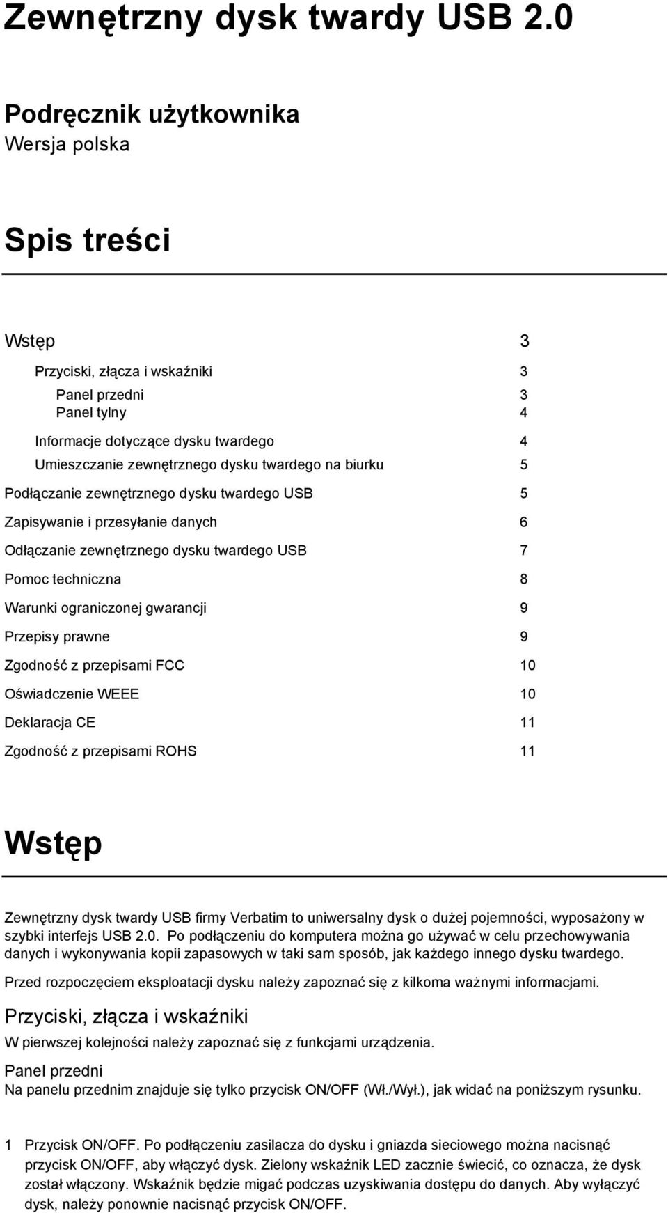 na biurku 5 Podłączanie zewnętrznego dysku twardego USB 5 Zapisywanie i przesyłanie danych 6 Odłączanie zewnętrznego dysku twardego USB 7 Pomoc techniczna 8 Warunki ograniczonej gwarancji 9 Przepisy