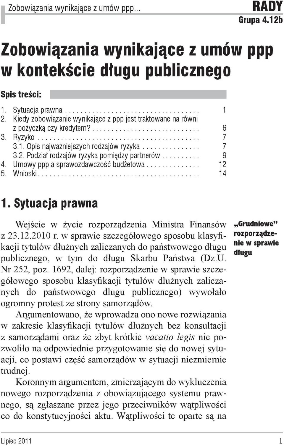 Podział rodzajów ryzyka pomiędzy partnerów.......... 9 4. Umowy ppp a sprawozdawczość budżetowa.............. 12 5. Wnioski... 14 1.