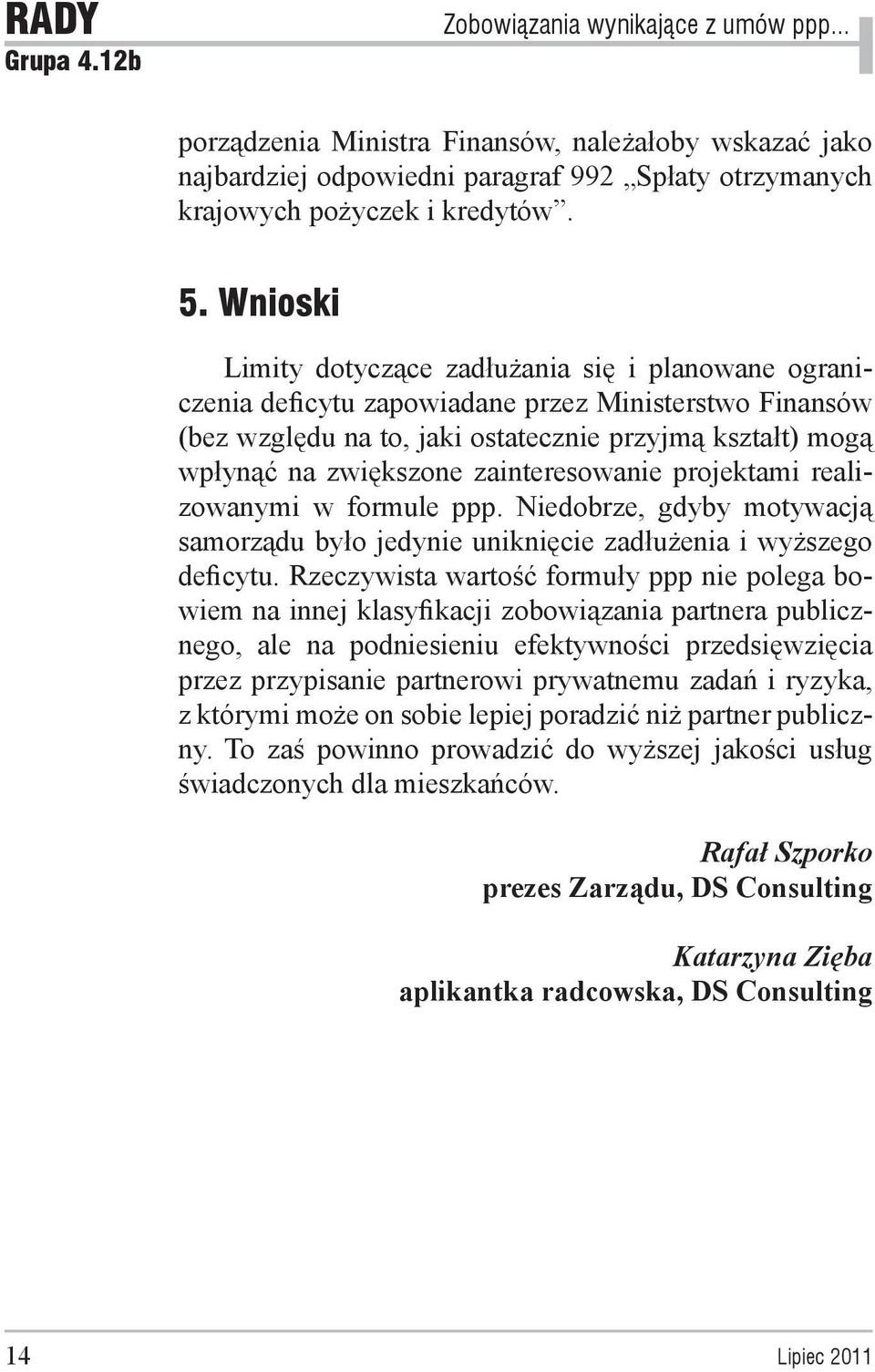 zainteresowanie projektami realizowanymi w formule ppp. Niedobrze, gdyby motywacją samorządu było jedynie uniknięcie zadłużenia i wyższego deficytu.