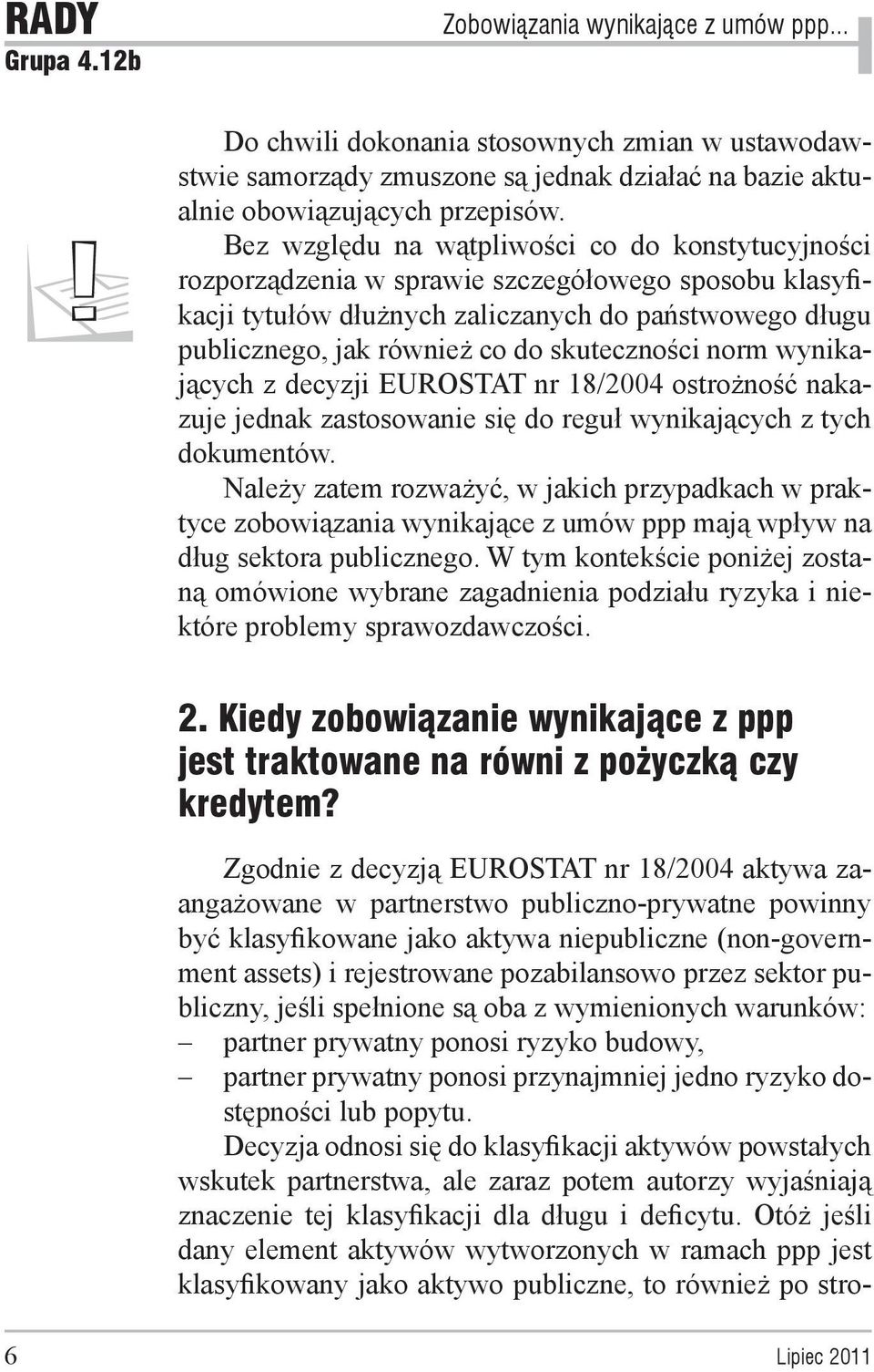 skuteczności norm wynikających z decyzji EUROSTAT nr 18/2004 ostrożność nakazuje jednak zastosowanie się do reguł wynikających z tych dokumentów.