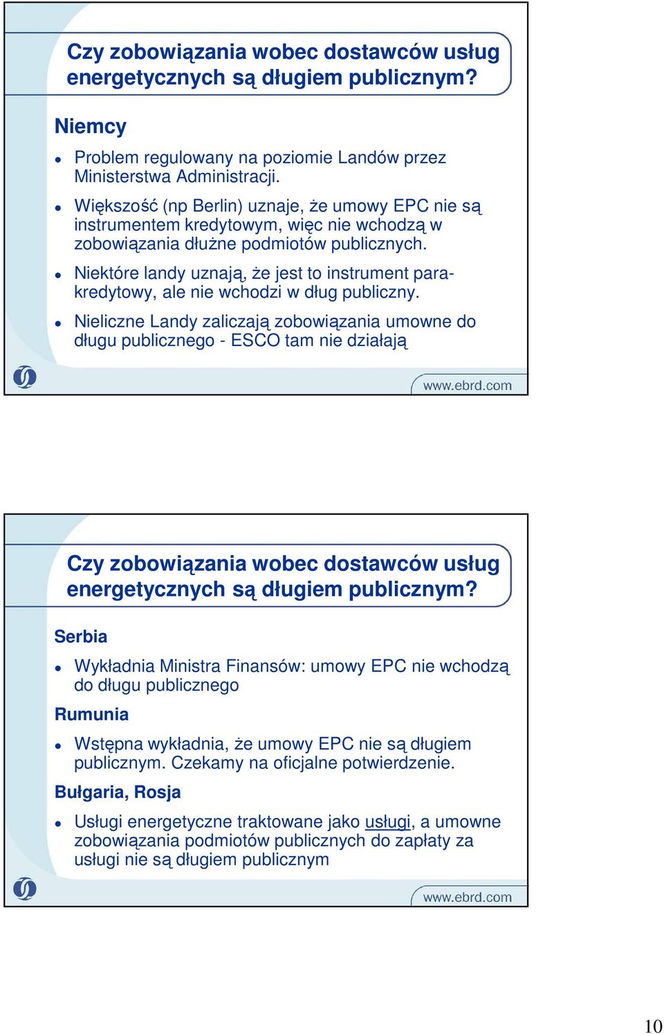 Niektóre landy uznają, że jest to instrument parakredytowy, ale nie wchodzi w dług publiczny.