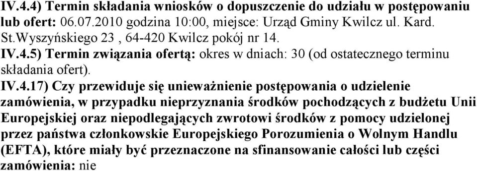 420 Kwilcz pokój nr 14. IV.4.5) Termin związania ofertą: okres w dniach: 30 (od ostatecznego terminu składania ofert). IV.4.17) Czy przewiduje się uniewaŝnienie