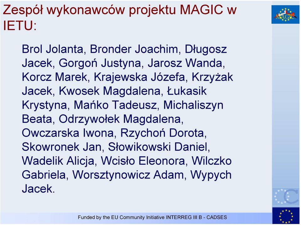 Krystyna, Mańko Tadeusz, Michaliszyn Beata, Odrzywołek Magdalena, Owczarska Iwona, Rzychoń Dorota,