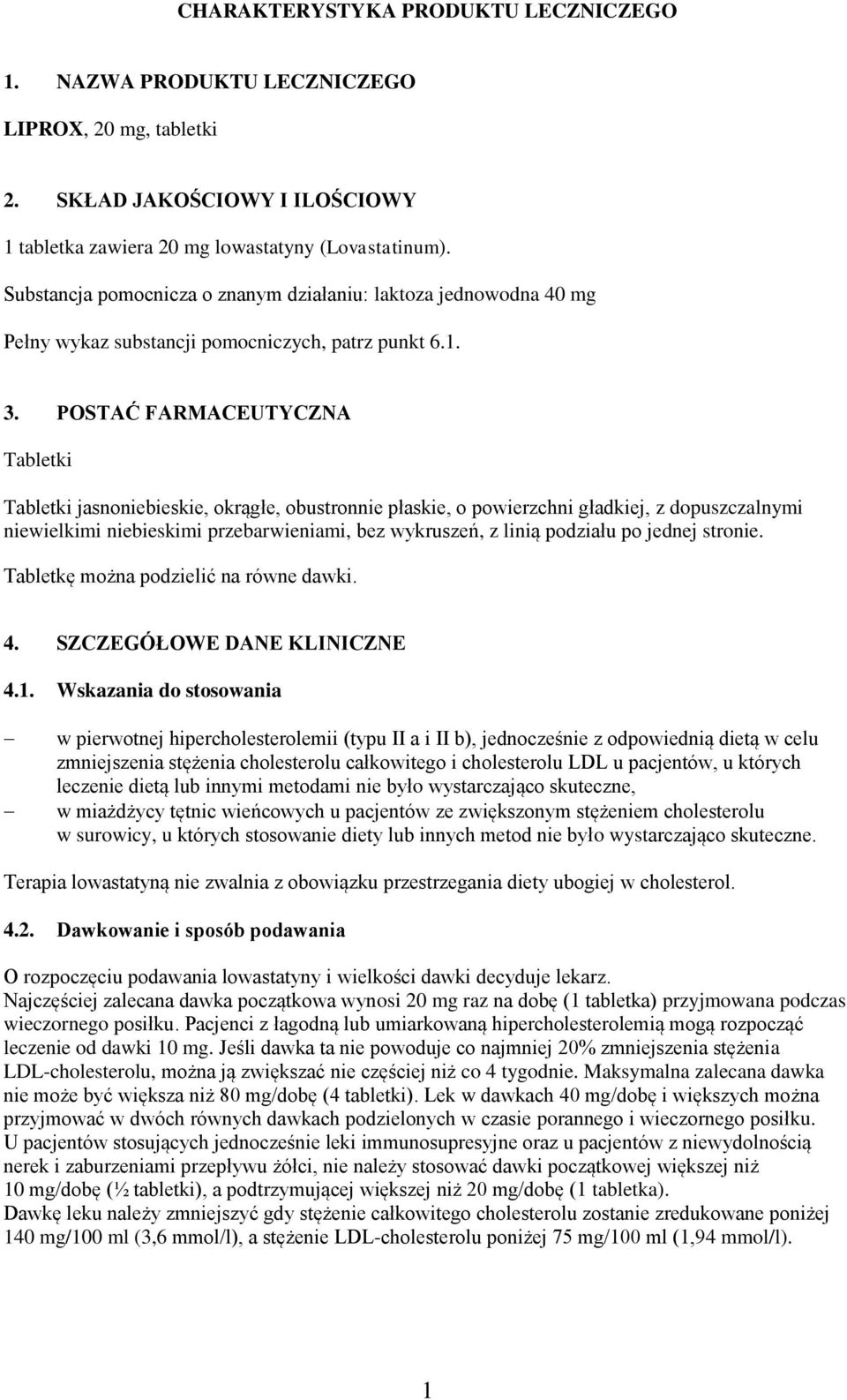 POSTAĆ FARMACEUTYCZNA Tabletki Tabletki jasnoniebieskie, okrągłe, obustronnie płaskie, o powierzchni gładkiej, z dopuszczalnymi niewielkimi niebieskimi przebarwieniami, bez wykruszeń, z linią