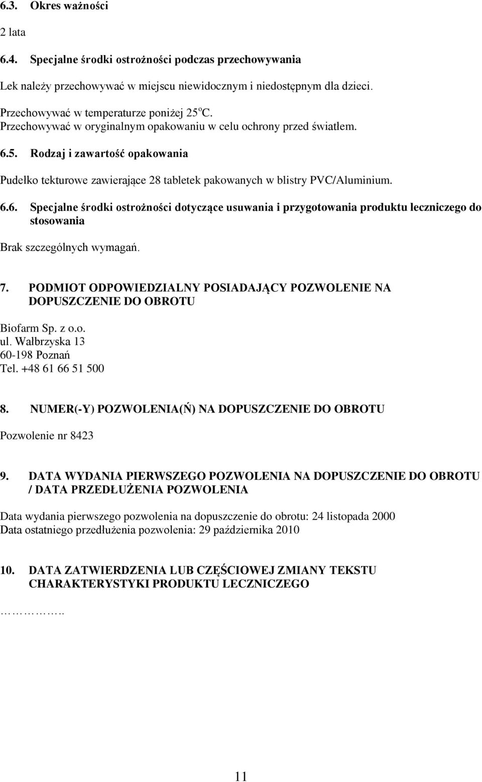 6.6. Specjalne środki ostrożności dotyczące usuwania i przygotowania produktu leczniczego do stosowania Brak szczególnych wymagań. 7.