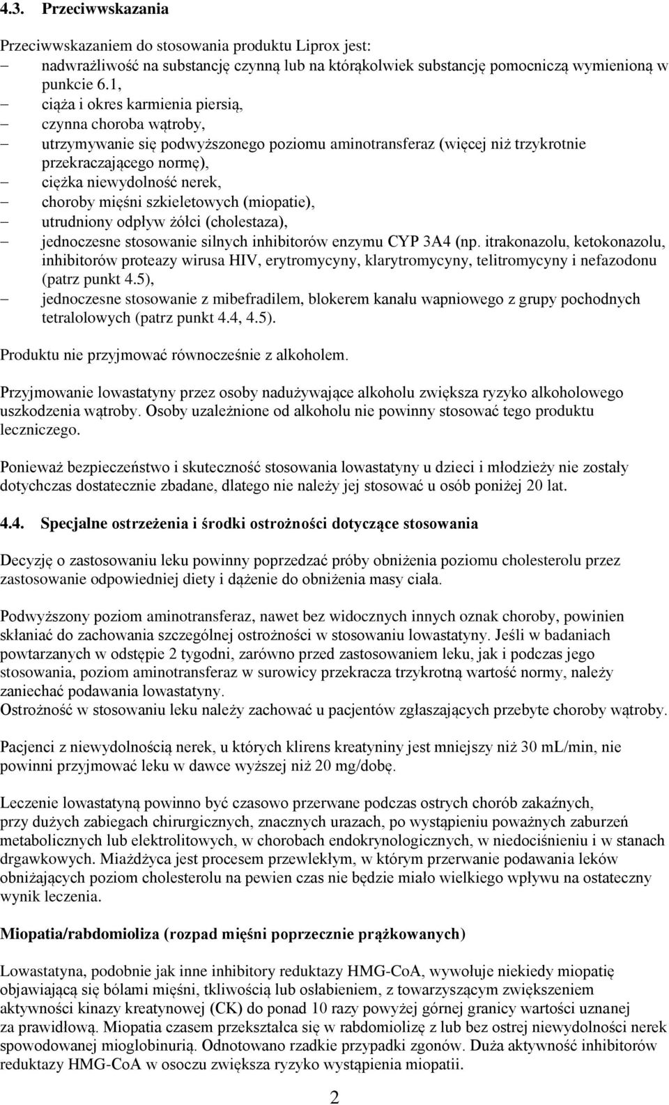 mięśni szkieletowych (miopatie), utrudniony odpływ żółci (cholestaza), jednoczesne stosowanie silnych inhibitorów enzymu CYP 3A4 (np.