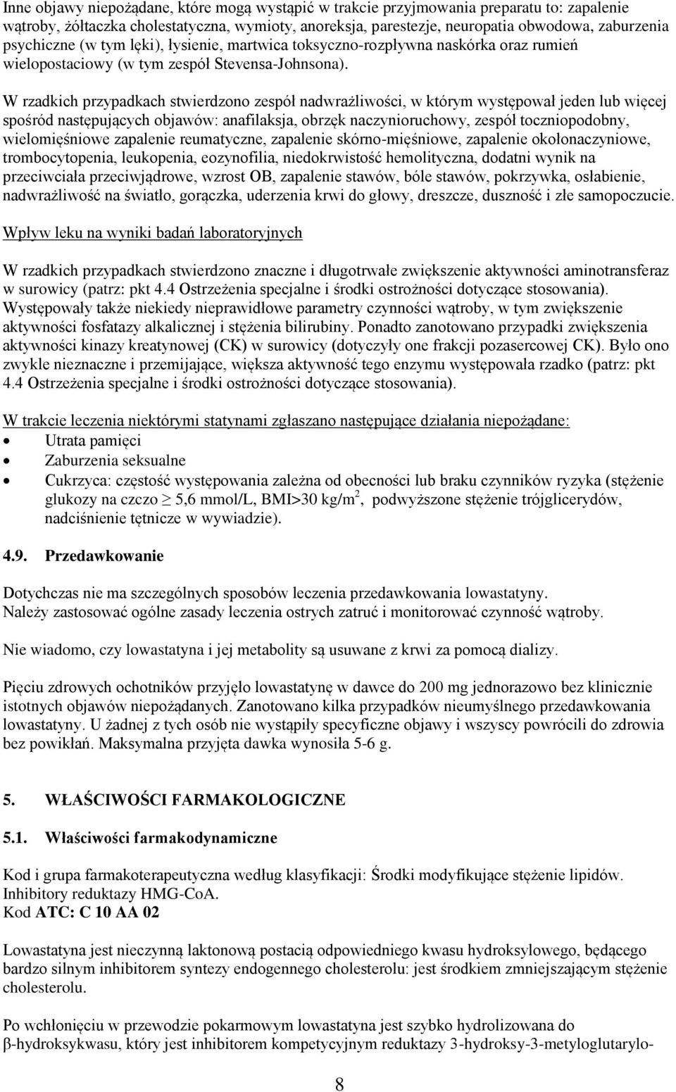 W rzadkich przypadkach stwierdzono zespół nadwrażliwości, w którym występował jeden lub więcej spośród następujących objawów: anafilaksja, obrzęk naczynioruchowy, zespół toczniopodobny,