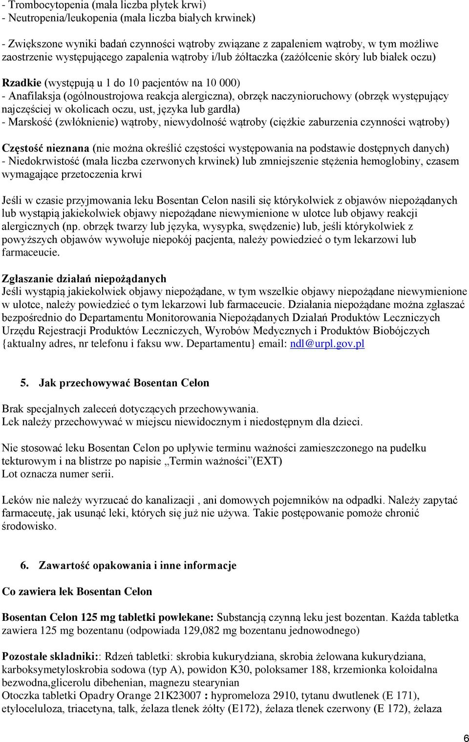 naczynioruchowy (obrzęk występujący najczęściej w okolicach oczu, ust, języka lub gardła) - Marskość (zwłóknienie) wątroby, niewydolność wątroby (ciężkie zaburzenia czynności wątroby) Częstość