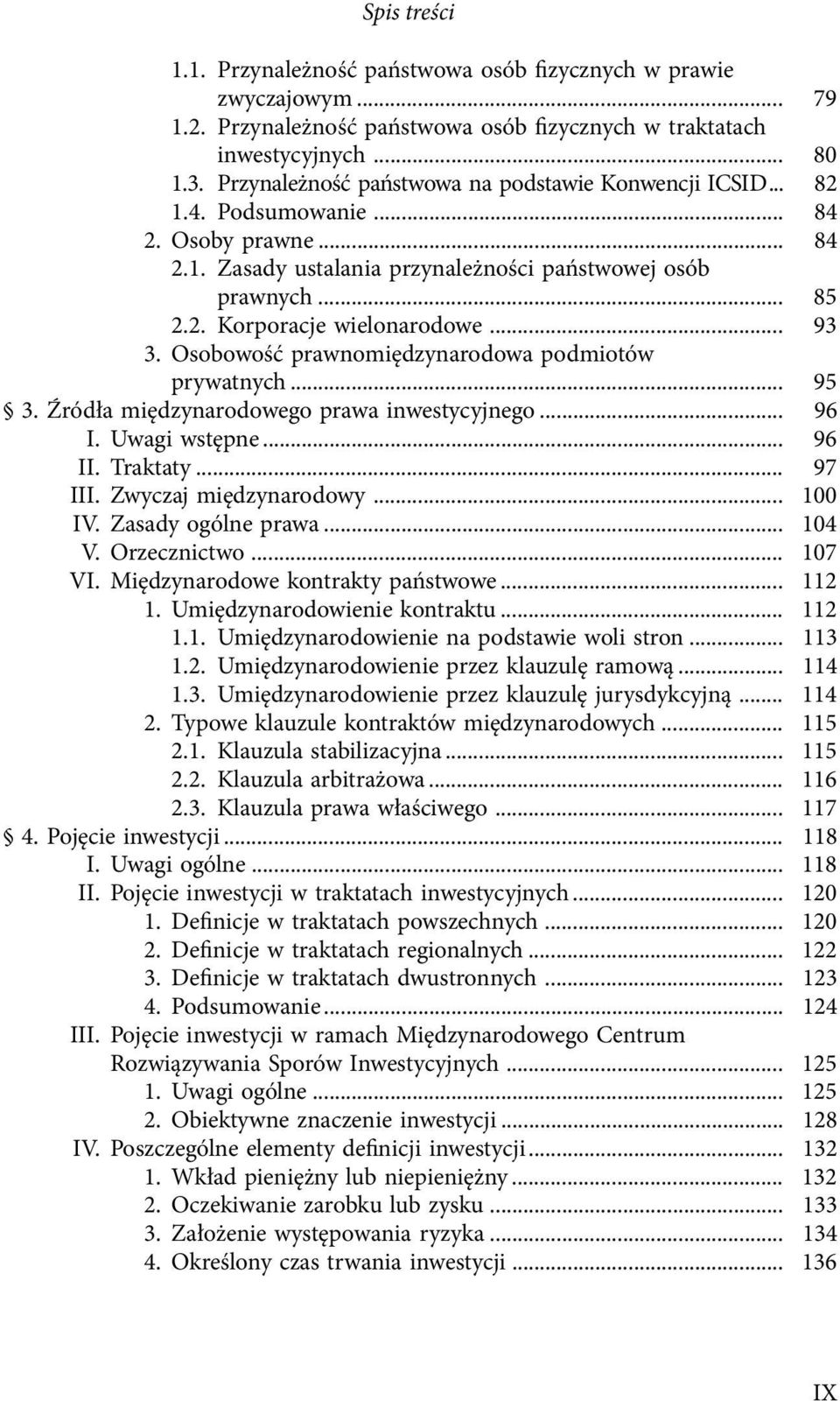 .. 93 3. Osobowość prawnomiędzynarodowa podmiotów prywatnych... 95 3. Źródła międzynarodowego prawa inwestycyjnego... 96 I. Uwagi wstępne... 96 II. Traktaty... 97 III. Zwyczaj międzynarodowy... 100 IV.