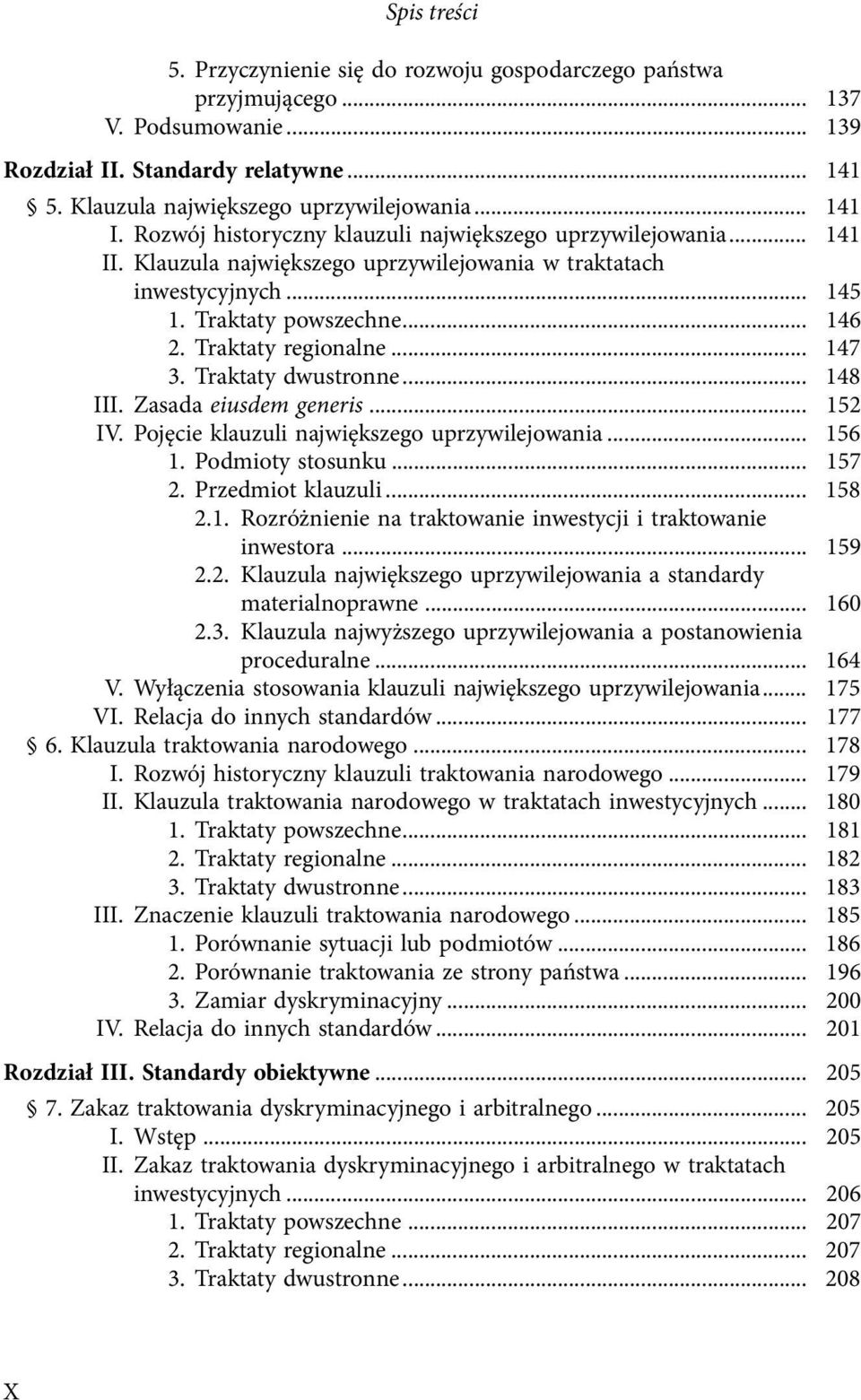 .. 147 3. Traktaty dwustronne... 148 III. Zasada eiusdem generis... 152 IV. Pojęcie klauzuli największego uprzywilejowania... 156 1. Podmioty stosunku... 157 2. Przedmiot klauzuli... 158 2.1. Rozróżnienie na traktowanie inwestycji i traktowanie inwestora.