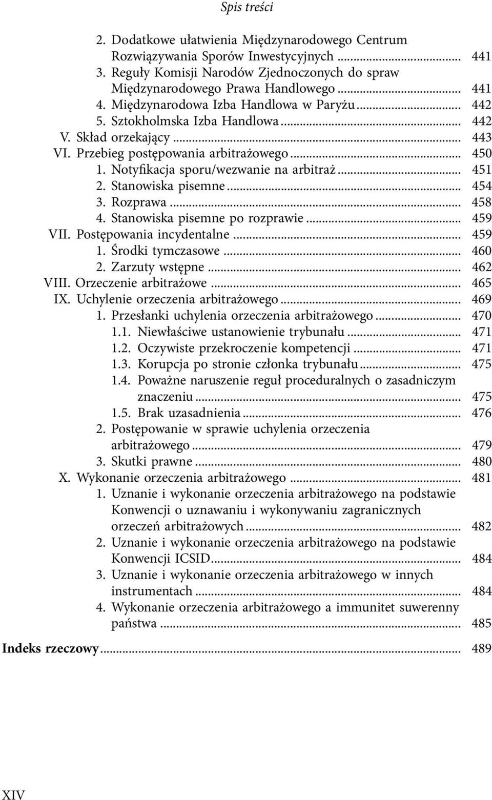 .. 451 2. Stanowiska pisemne... 454 3. Rozprawa... 458 4. Stanowiska pisemne po rozprawie... 459 VII. Postępowania incydentalne... 459 1. Środki tymczasowe... 460 2. Zarzuty wstępne... 462 VIII.