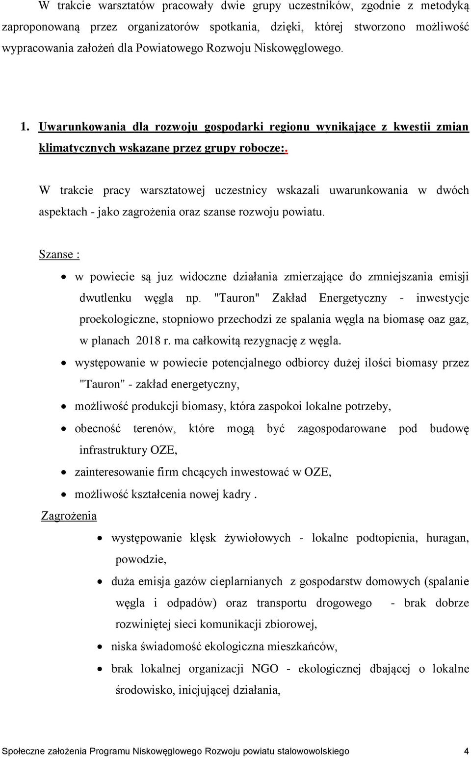 W trakcie pracy warsztatowej uczestnicy wskazali uwarunkowania w dwóch aspektach - jako zagrożenia oraz szanse rozwoju powiatu.