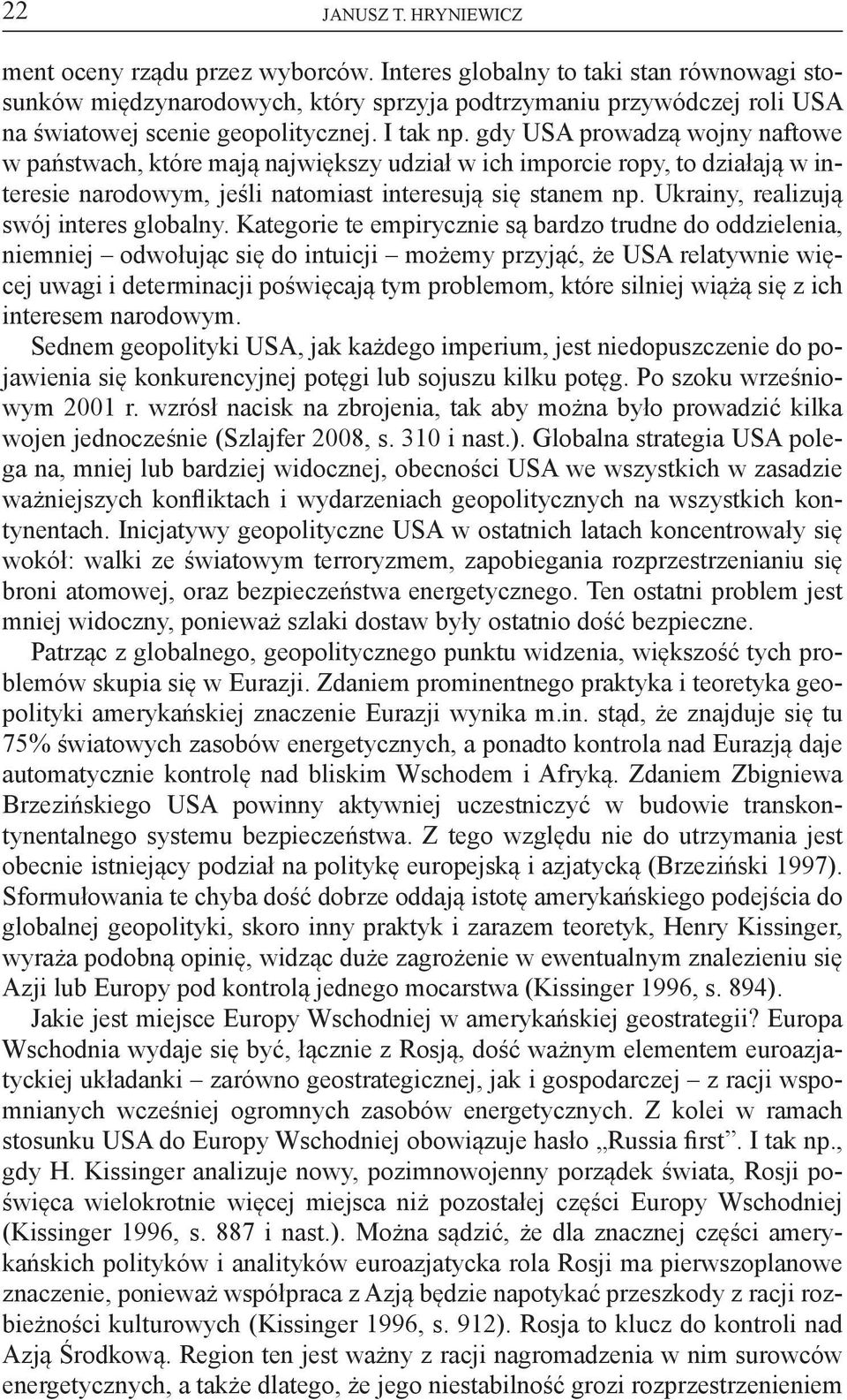 gdy USA prowadzą wojny naftowe w państwach, które mają największy udział w ich imporcie ropy, to działają w interesie narodowym, jeśli natomiast interesują się stanem np.