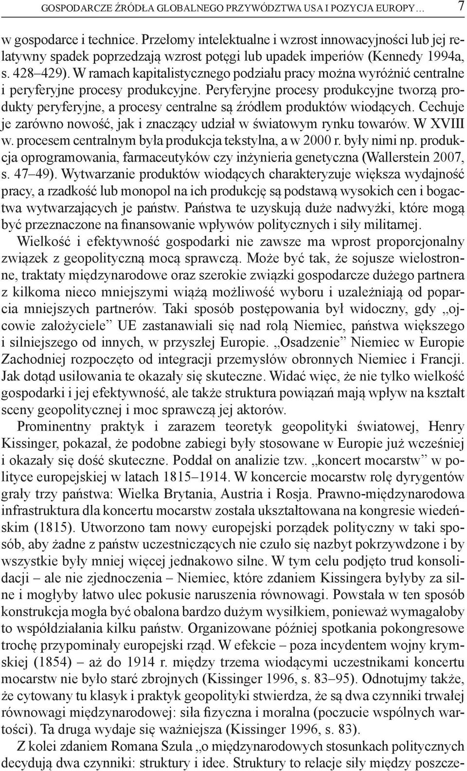 W ramach kapitalistycznego podziału pracy można wyróżnić centralne i peryferyjne procesy produkcyjne.