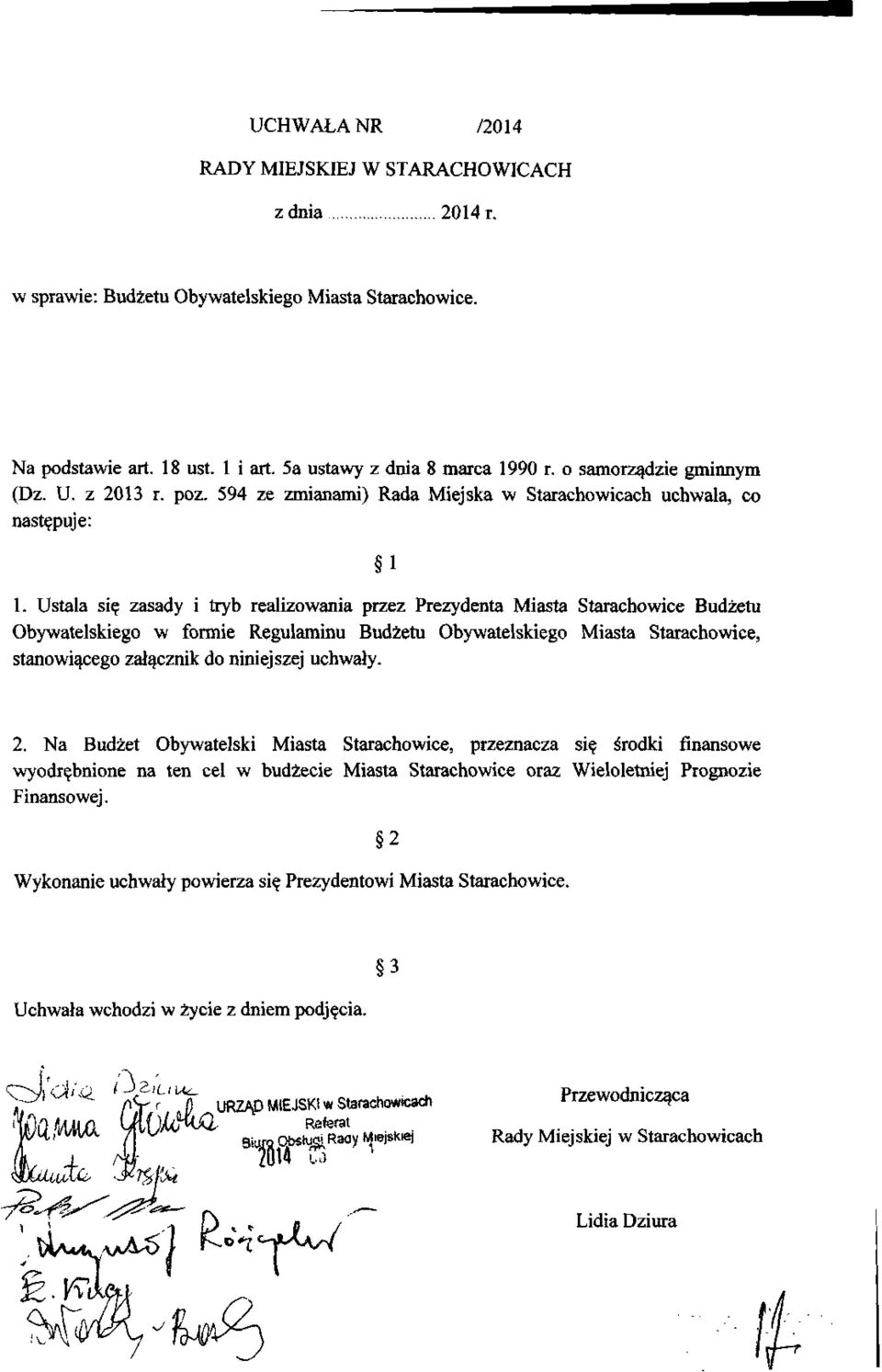 Ustala się zasady i tryb realizowania przez Prezydenta Miasta Starachowice Budżetu Obywatelskiego w formie Regulaminu Budżetu Obywatelskiego Miasta Starachowice, stanowiącego załącznik do niniejszej