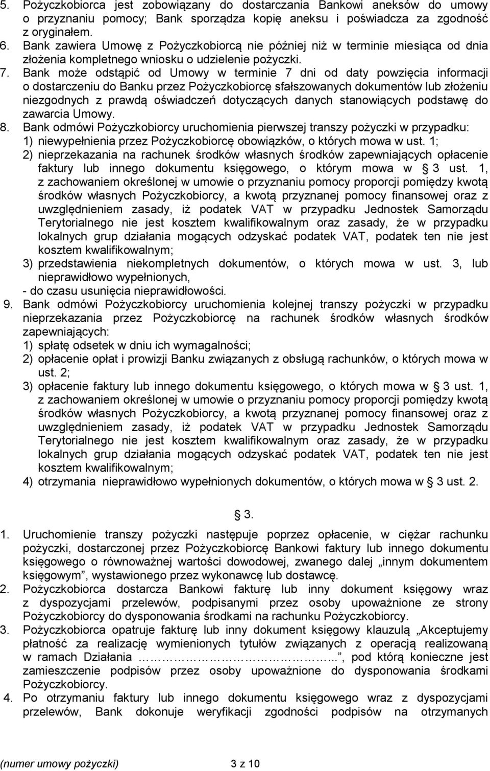 Bank może odstąpić od Umowy w terminie 7 dni od daty powzięcia informacji o dostarczeniu do Banku przez Pożyczkobiorcę sfałszowanych dokumentów lub złożeniu niezgodnych z prawdą oświadczeń