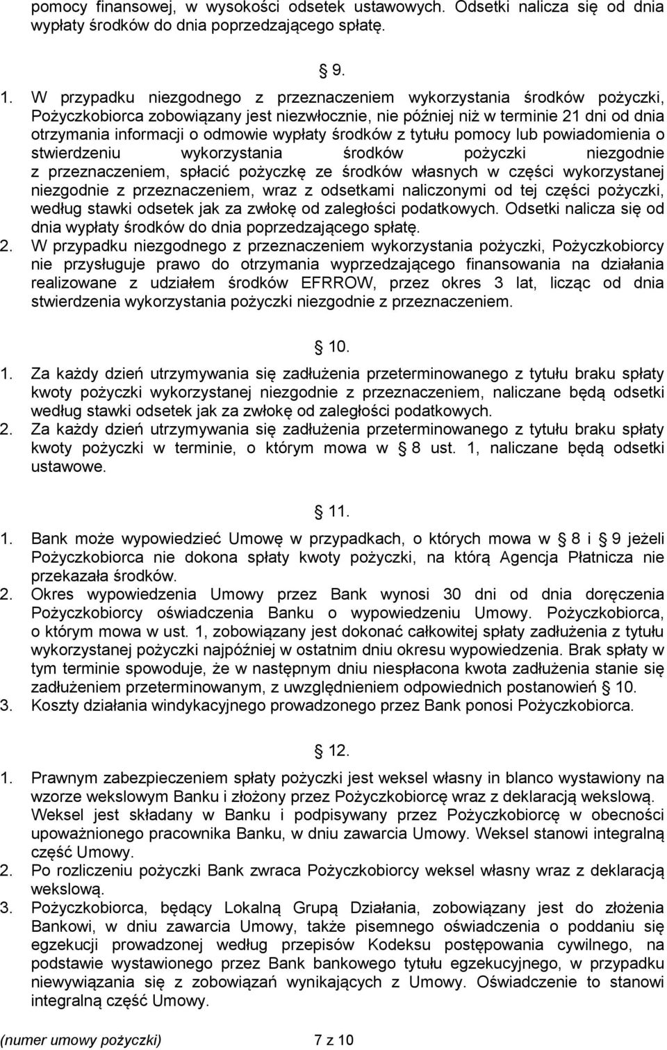 wypłaty środków z tytułu pomocy lub powiadomienia o stwierdzeniu wykorzystania środków pożyczki niezgodnie z przeznaczeniem, spłacić pożyczkę ze środków własnych w części wykorzystanej niezgodnie z