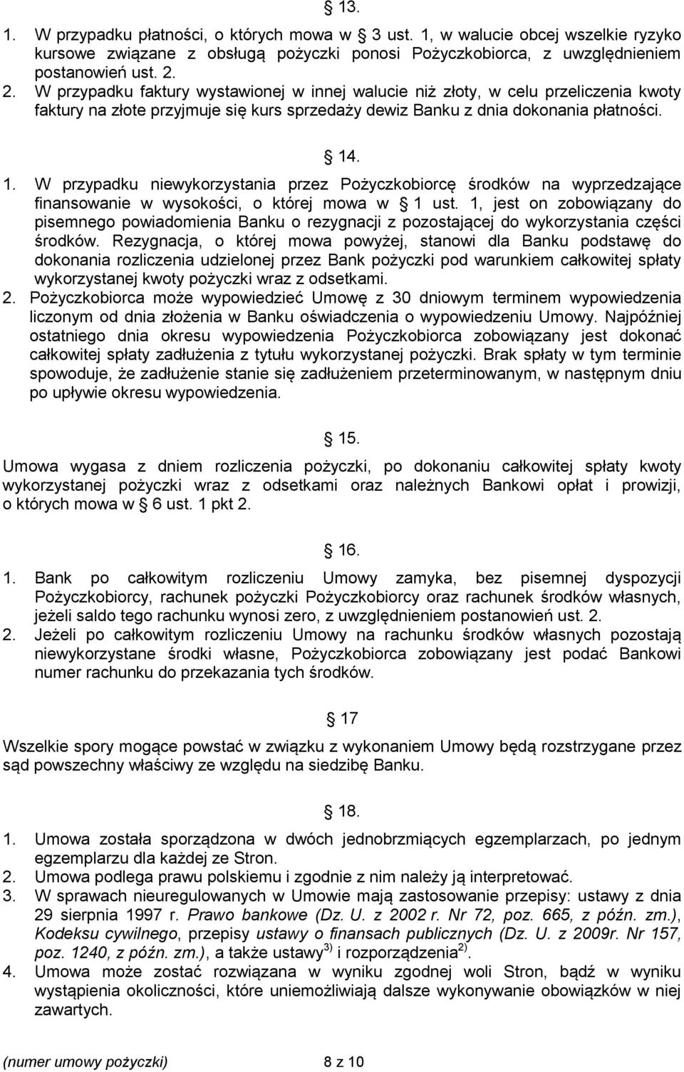 . 1. W przypadku niewykorzystania przez Pożyczkobiorcę środków na wyprzedzające finansowanie w wysokości, o której mowa w 1 ust.