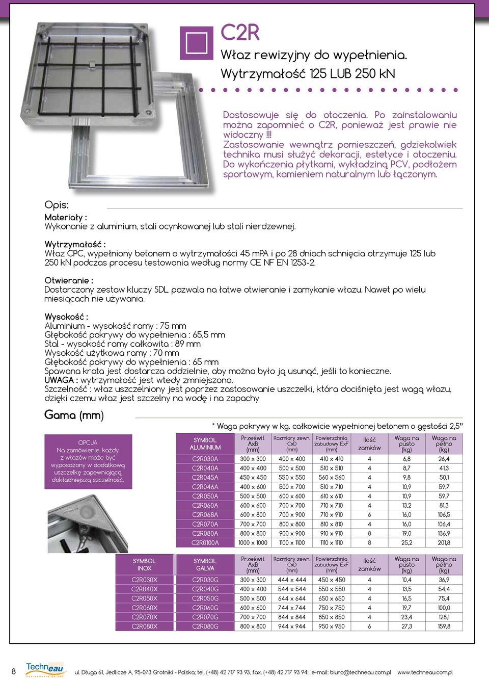 Opis: Materiały : Wykonanie z aluminium, stali ocynkowanej lub stali nierdzewnej.